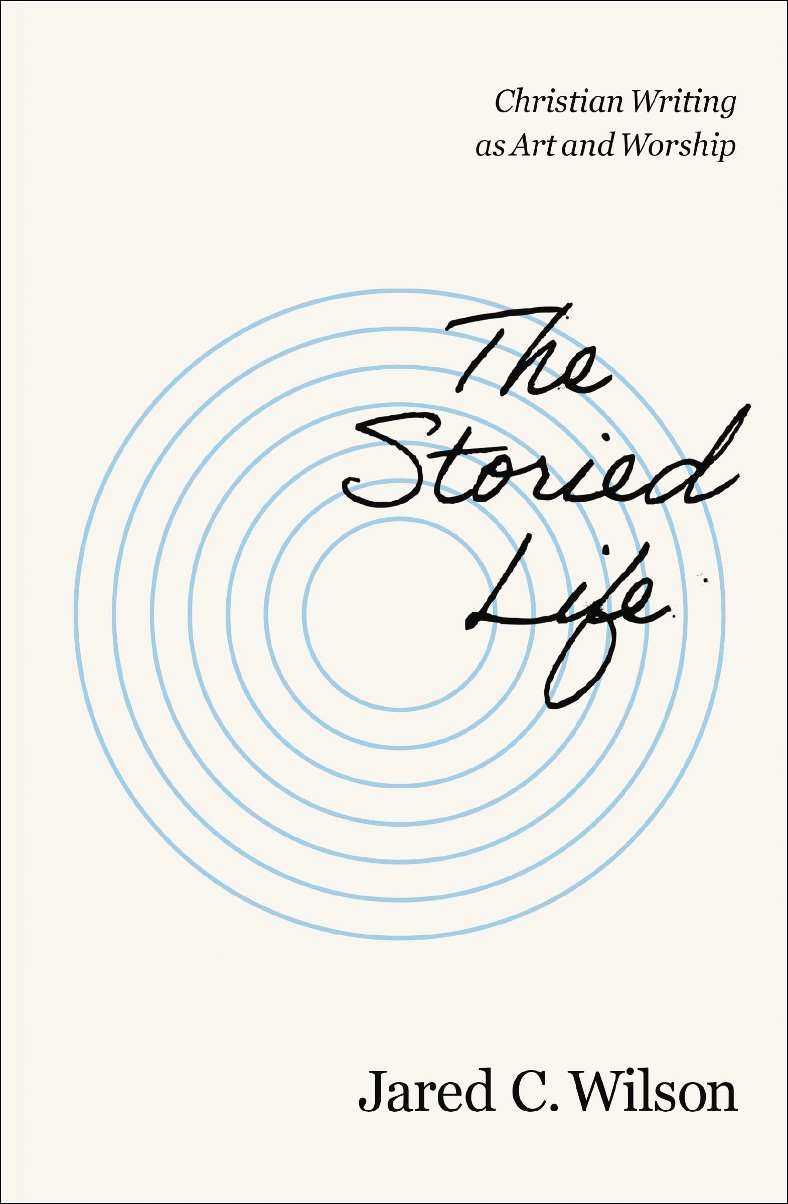 The Storied Life: Christian Writing as Art and Worship 9780310155737