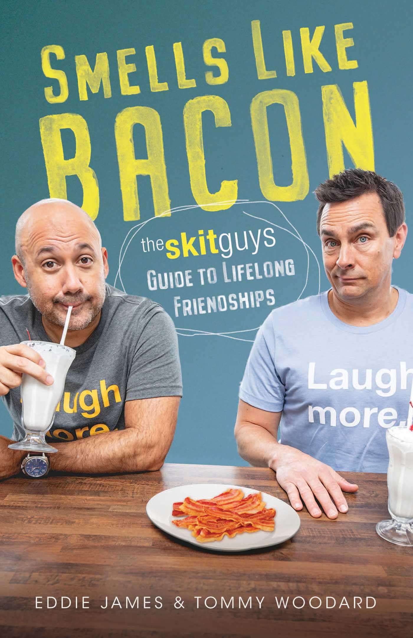 Smells Like Bacon: The Skit Guys Guide to Lifelong Friendships 9781954201071