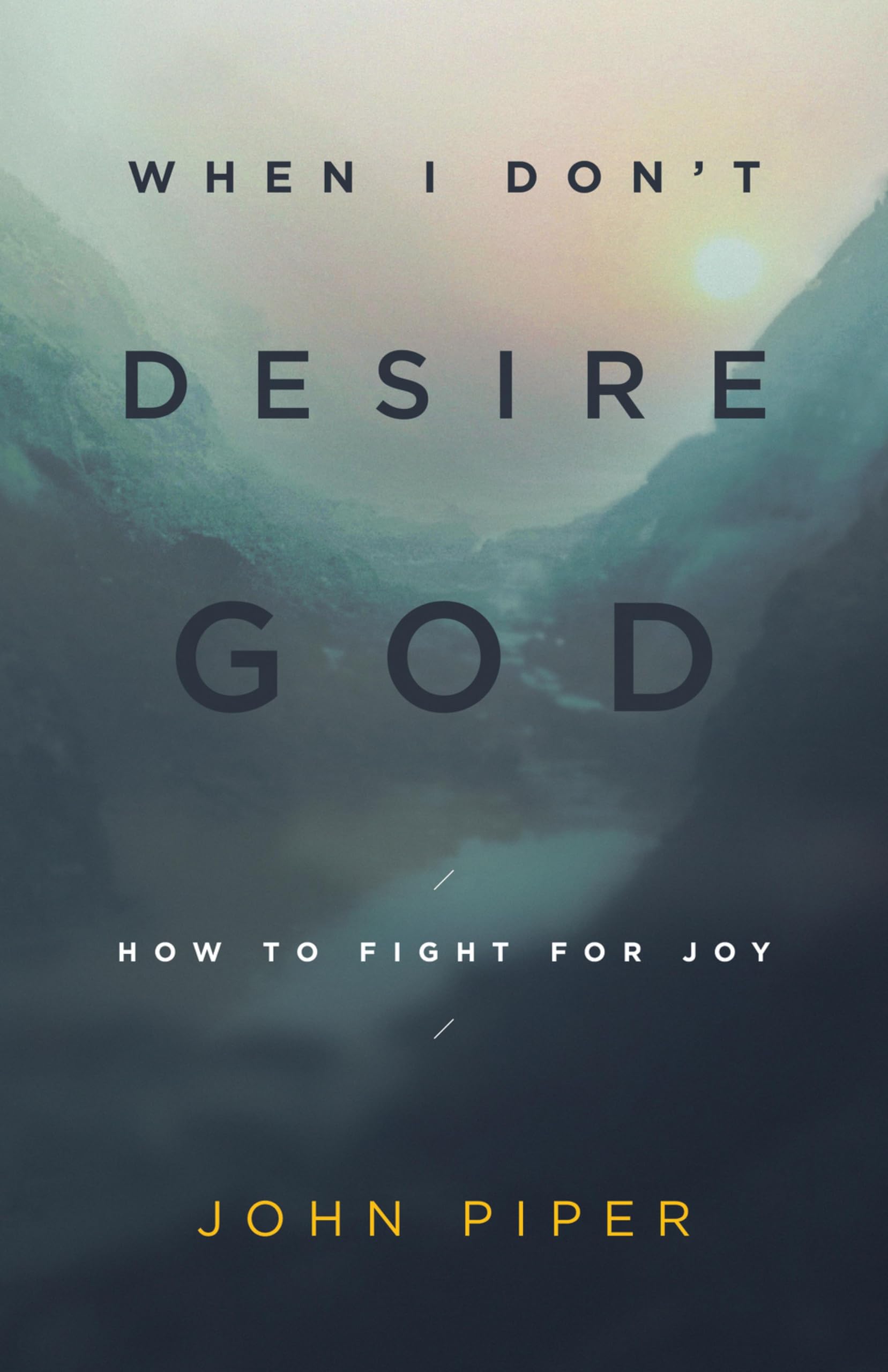 When I Don't Desire God: How to Fight for Joy 9781433543173