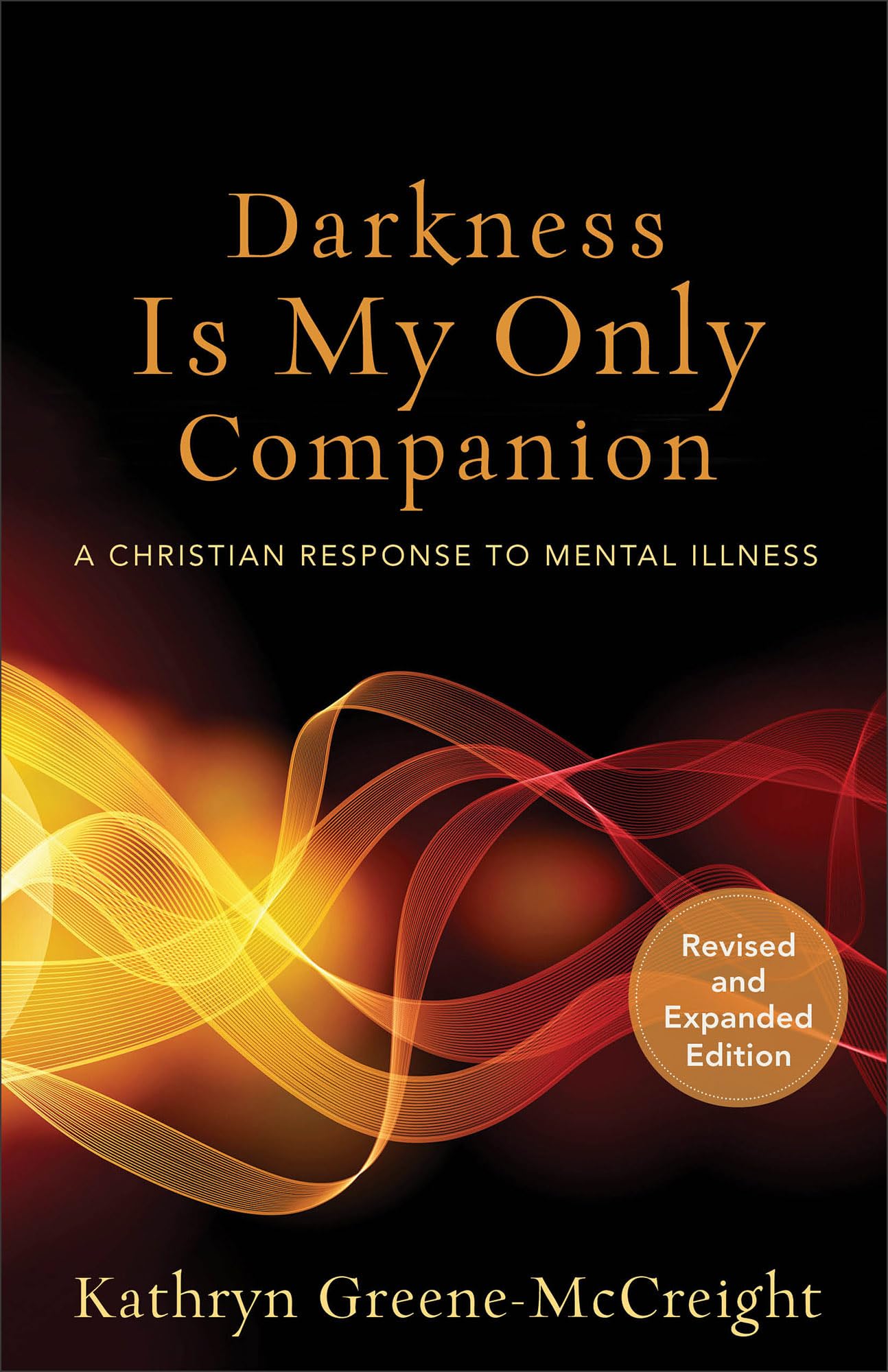 Darkness Is My Only Companion: A Christian Response to Mental Illness 9781587433726