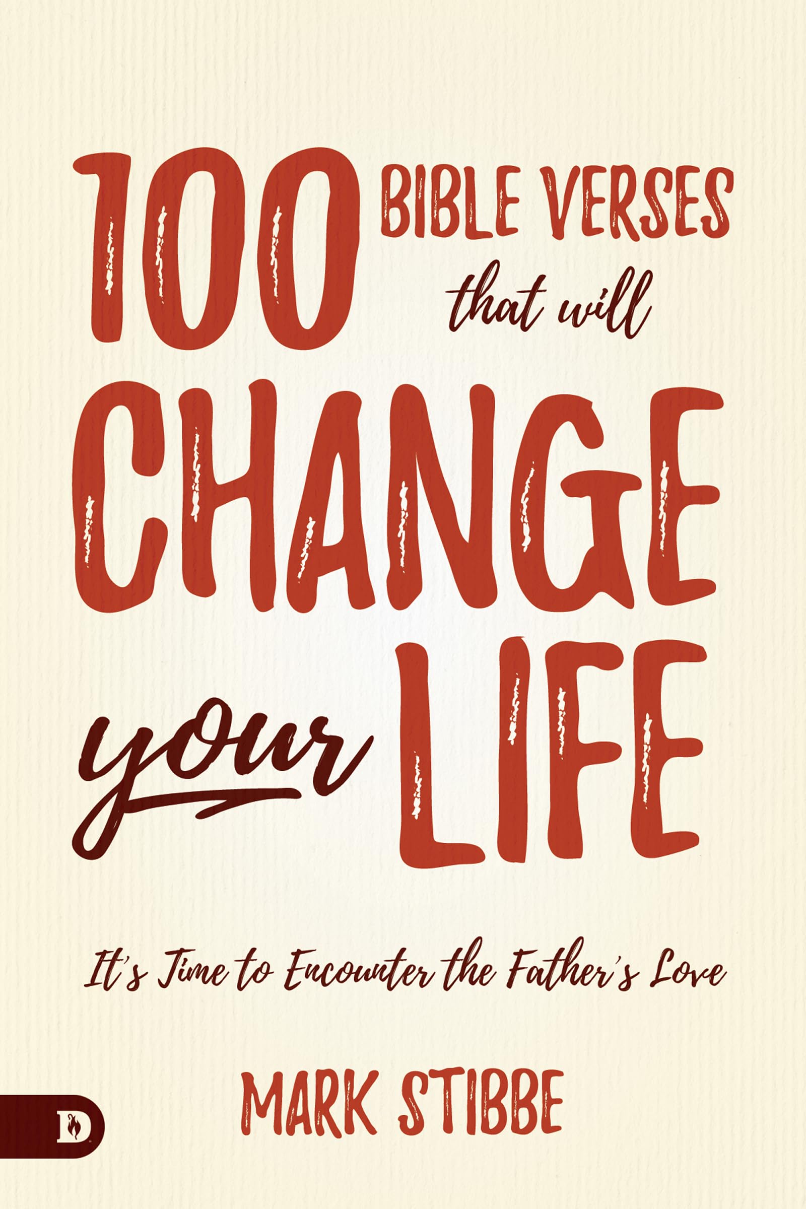 100 Bible Verses That Will Change Your Life: It's Time to Encounter the Father's Love 9780768451559