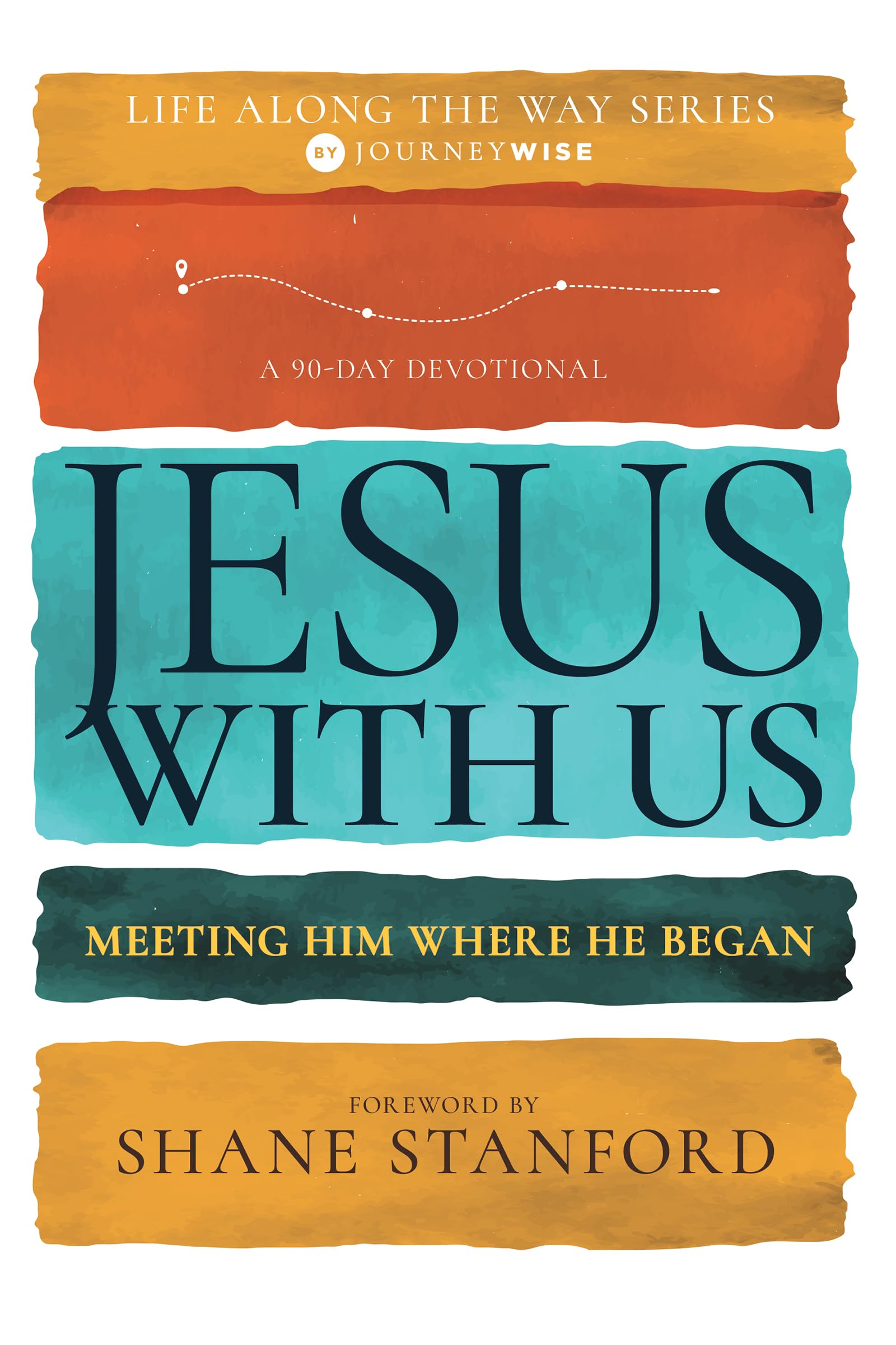 Jesus with Us: Meeting Him Where He Began (A 90-Day Devotional) (Life Along the Way) 9798887690582
