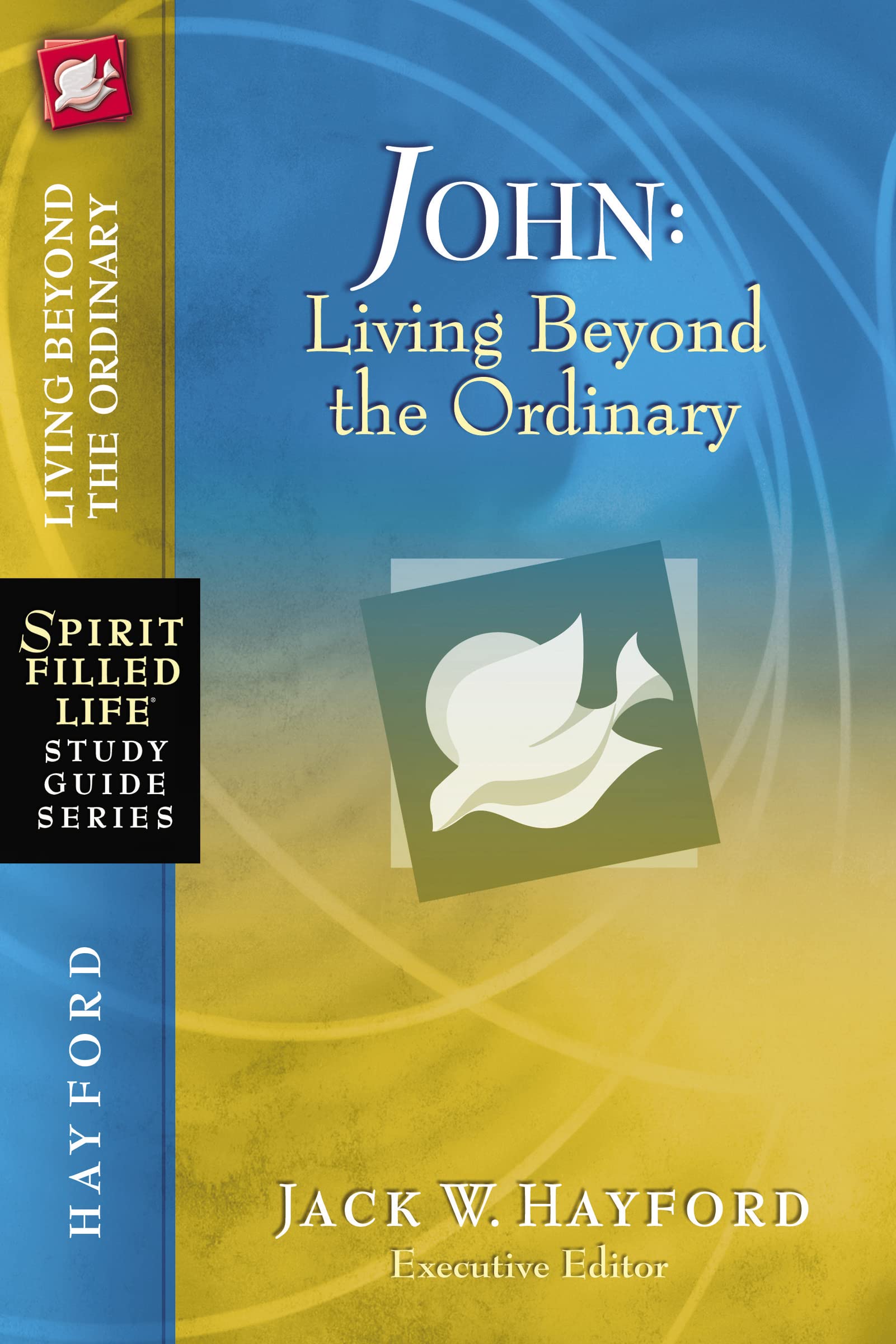 John: Living Beyond the Ordinary (Spirit-Filled Life Study Guide Series) 9781418541224