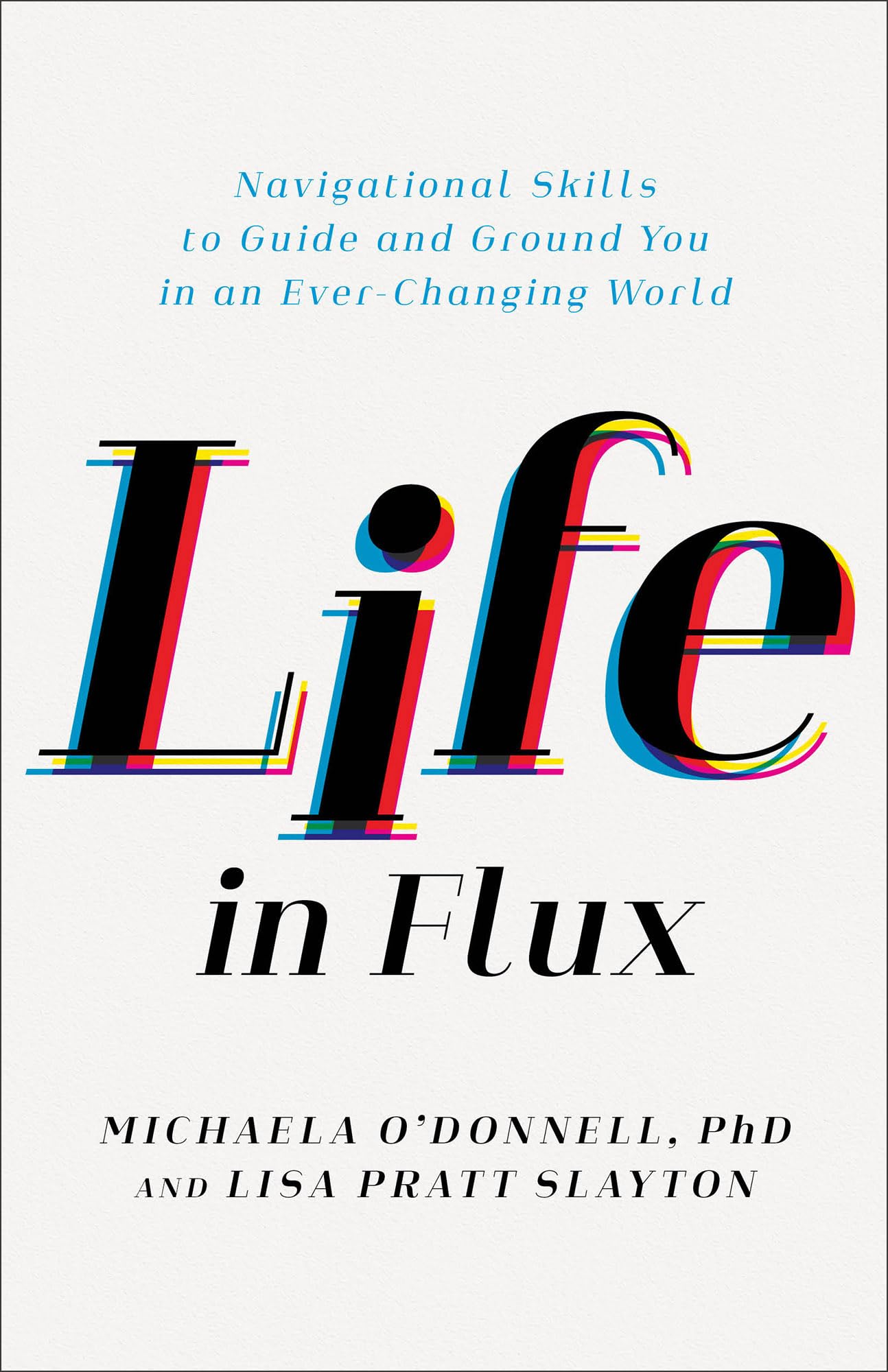 Life in Flux: Navigational Skills to Guide and Ground You in an Ever-Changing World 9781540901613