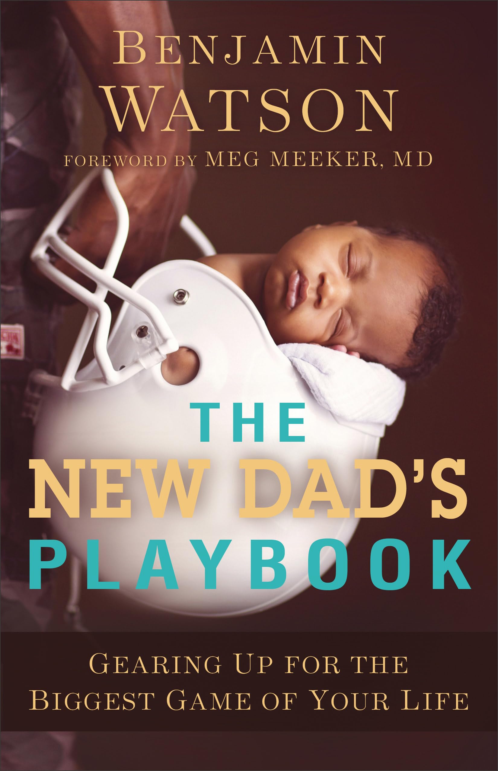 The New Dad's Playbook: Gearing Up for the Biggest Game of Your Life 9780801018978