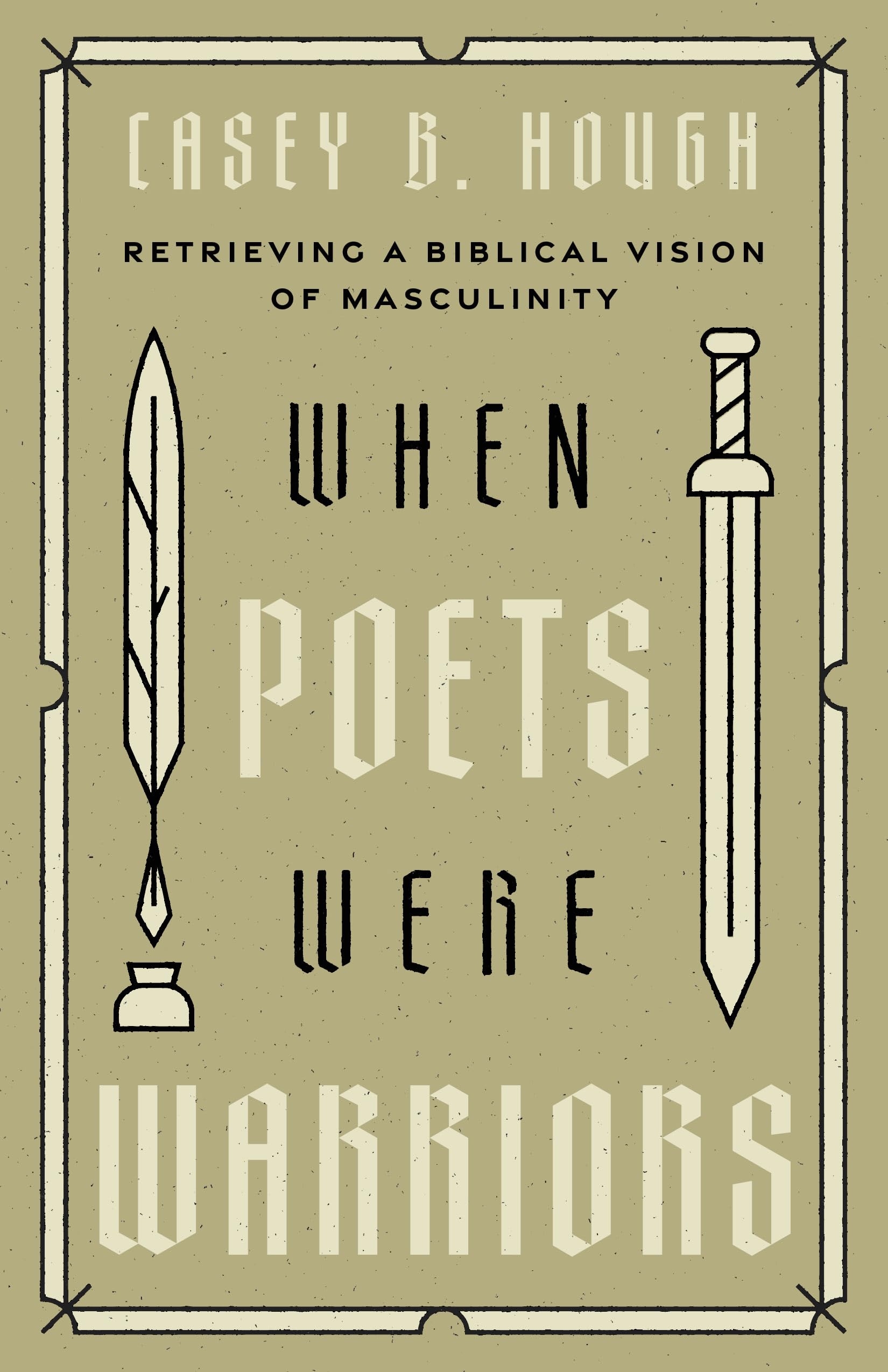 When Poets Were Warriors: Retrieving a Biblical Vision of Masculinity 9798384500681