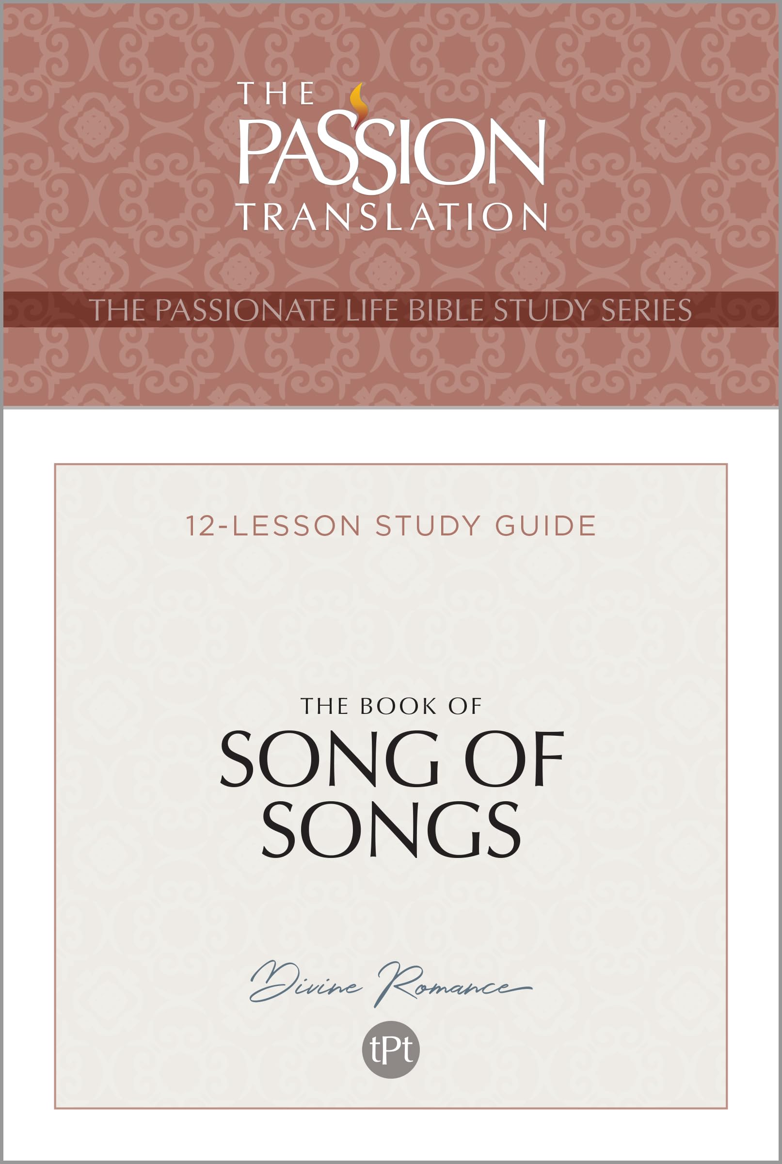 The Book of Song of Songs: 12-Lesson Study Guide (The Passionate Life Bible Study Series) (The Passion Translation) 9781424567669