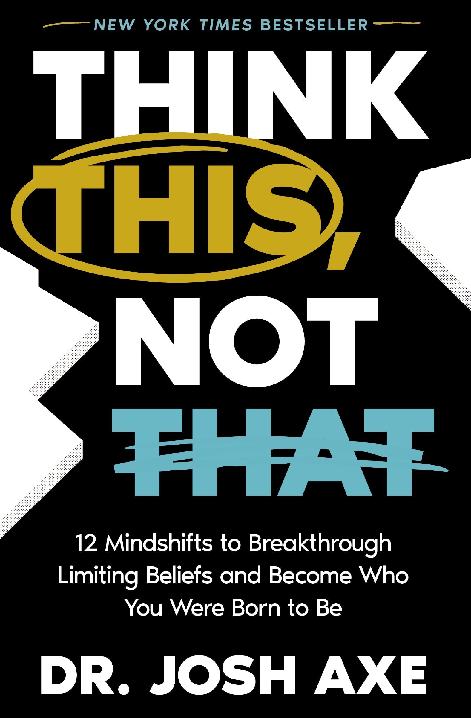 Think This, Not That: 12 Mindshifts to Breakthrough Limiting Beliefs and Become Who You Were Born to Be 9781400337866