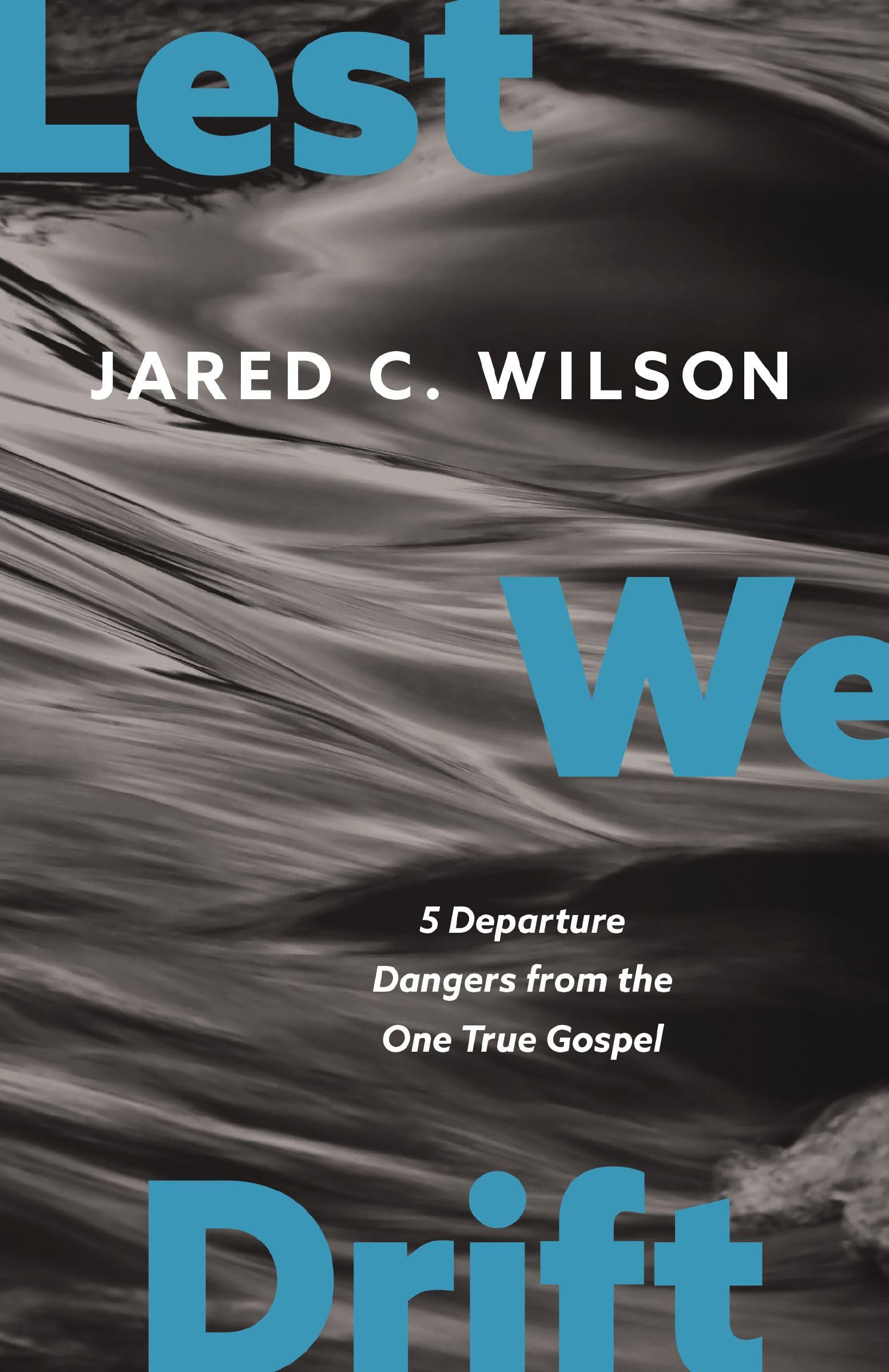Lest We Drift: Five Departure Dangers from the One True Gospel 9780310155768