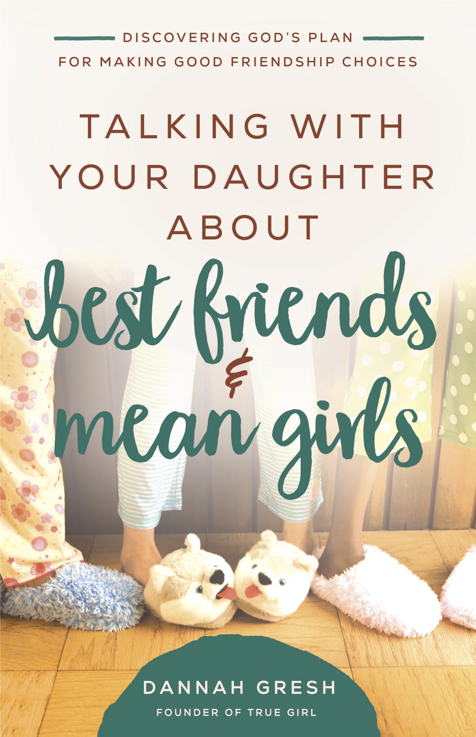 Talking with Your Daughter About Best Friends and Mean Girls: Discovering God’s Plan for Making Good Friendship Choices (8 Great Dates) 9780736981910