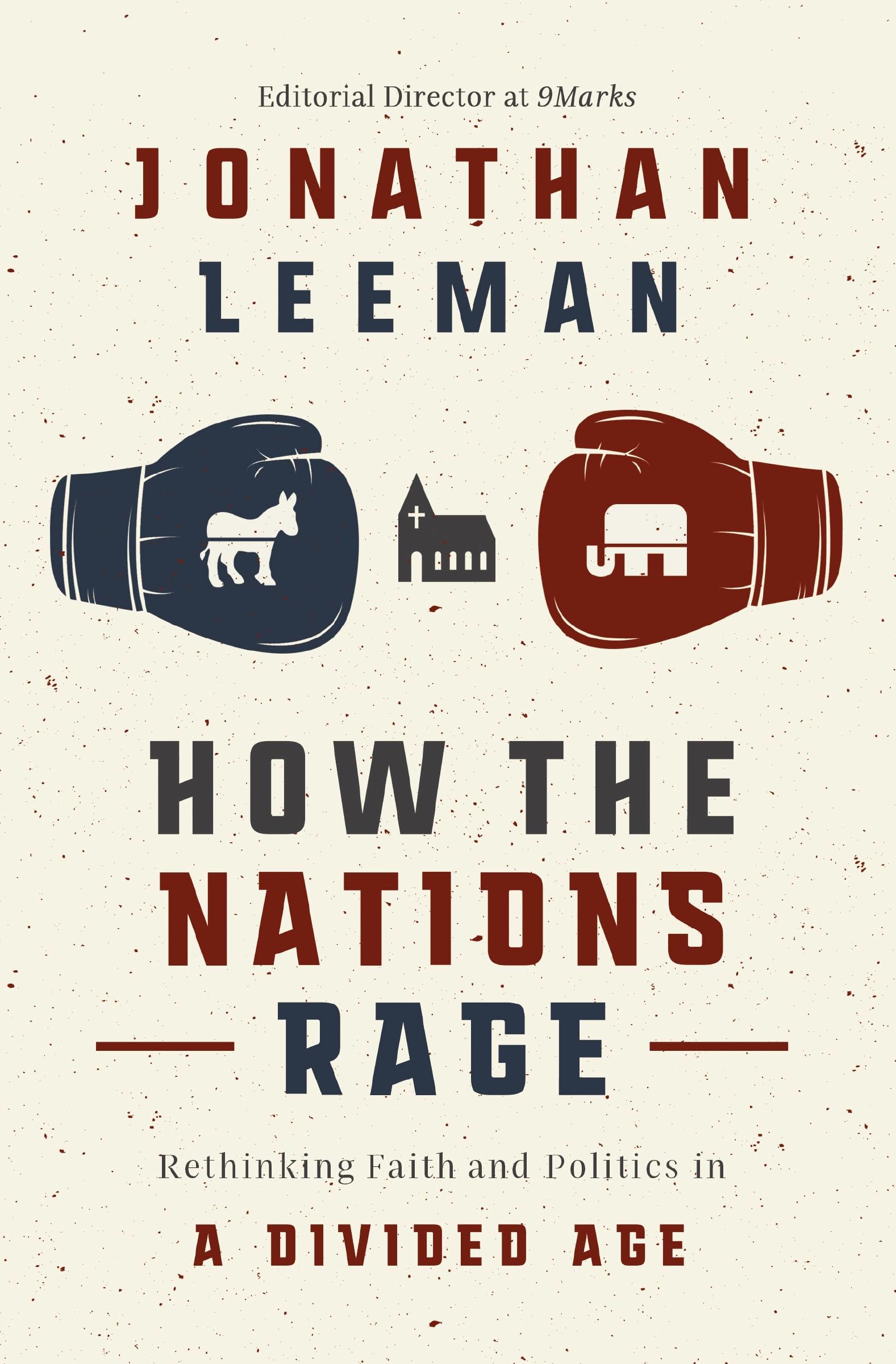 How the Nations Rage: Rethinking Faith and Politics in a Divided Age 9781400218448