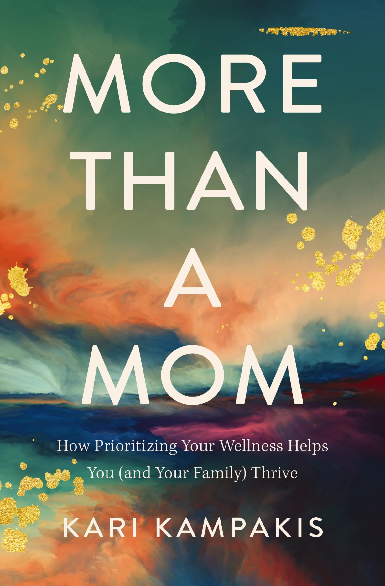 More Than a Mom: How Prioritizing Your Wellness Helps You (and Your Family) Thrive 9780785234166