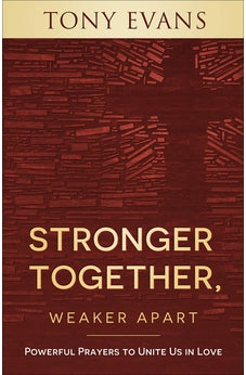 Stronger Together, Weaker Apart: Powerful Prayers to Unite Us in Love 9780736981774