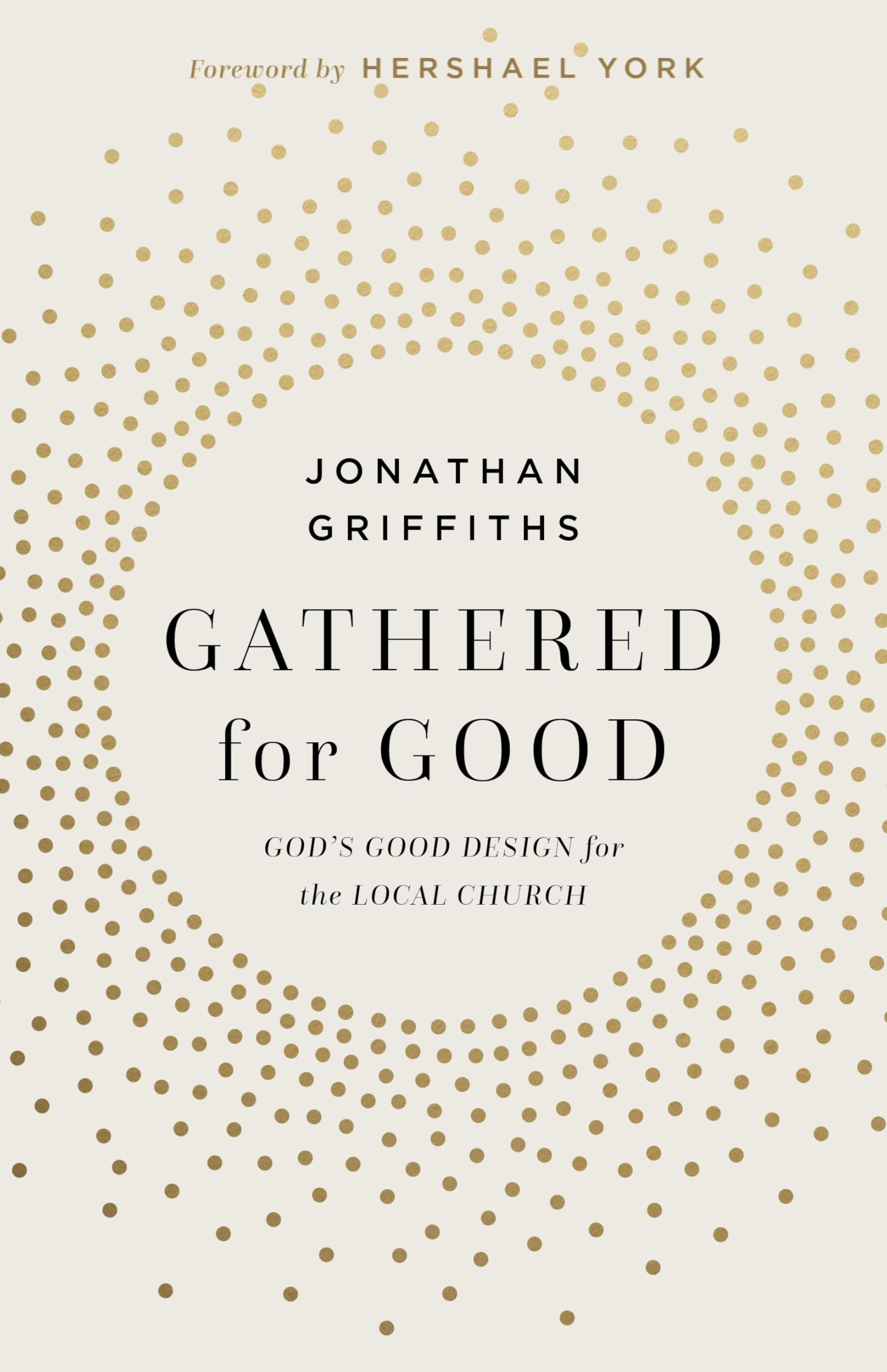 Gathered for Good: God's Good Design for the Local Church 9781430096320