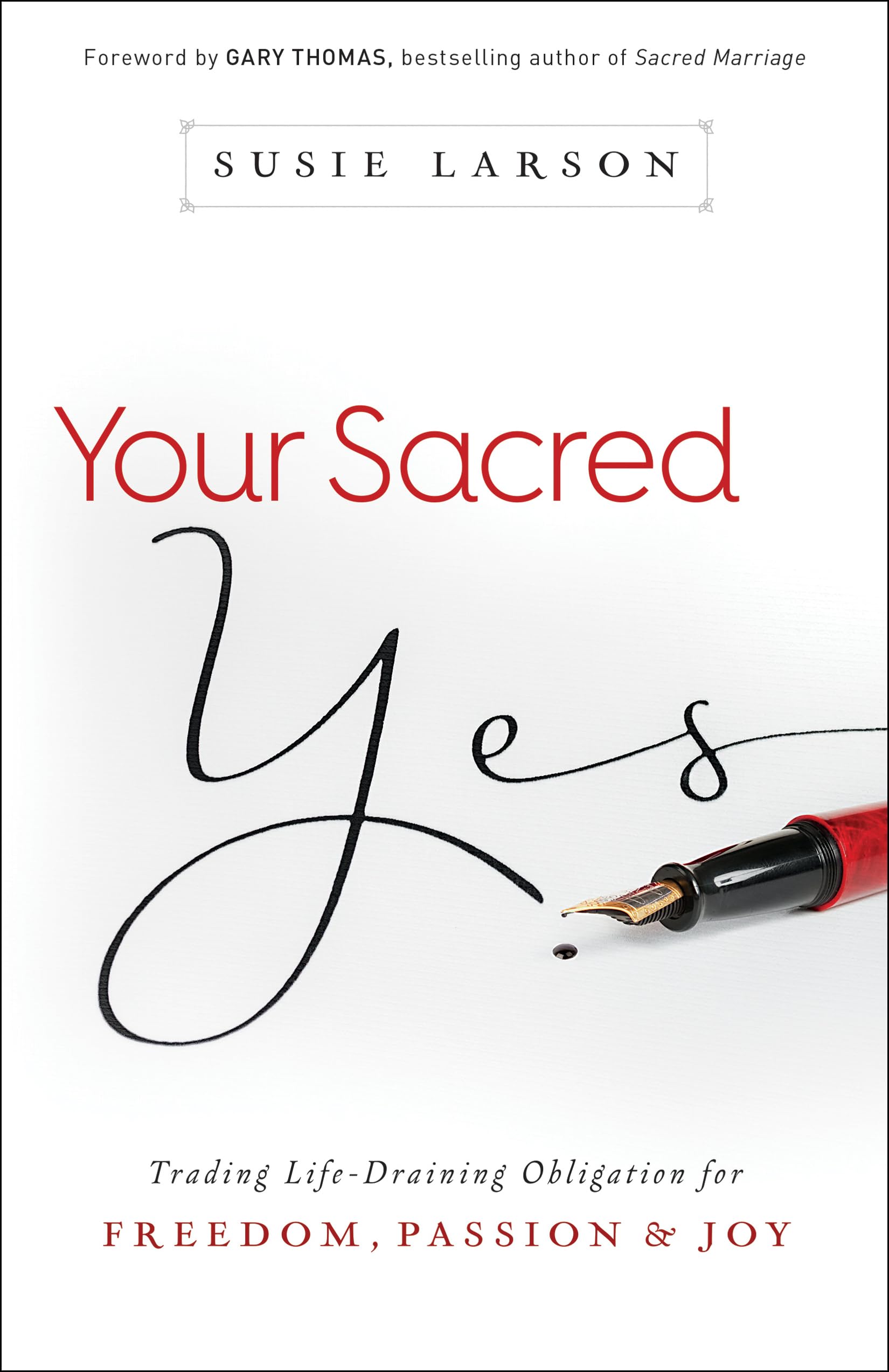 Your Sacred Yes: Trading Life-Draining Obligation for Freedom, Passion, and Joy 9780764213311
