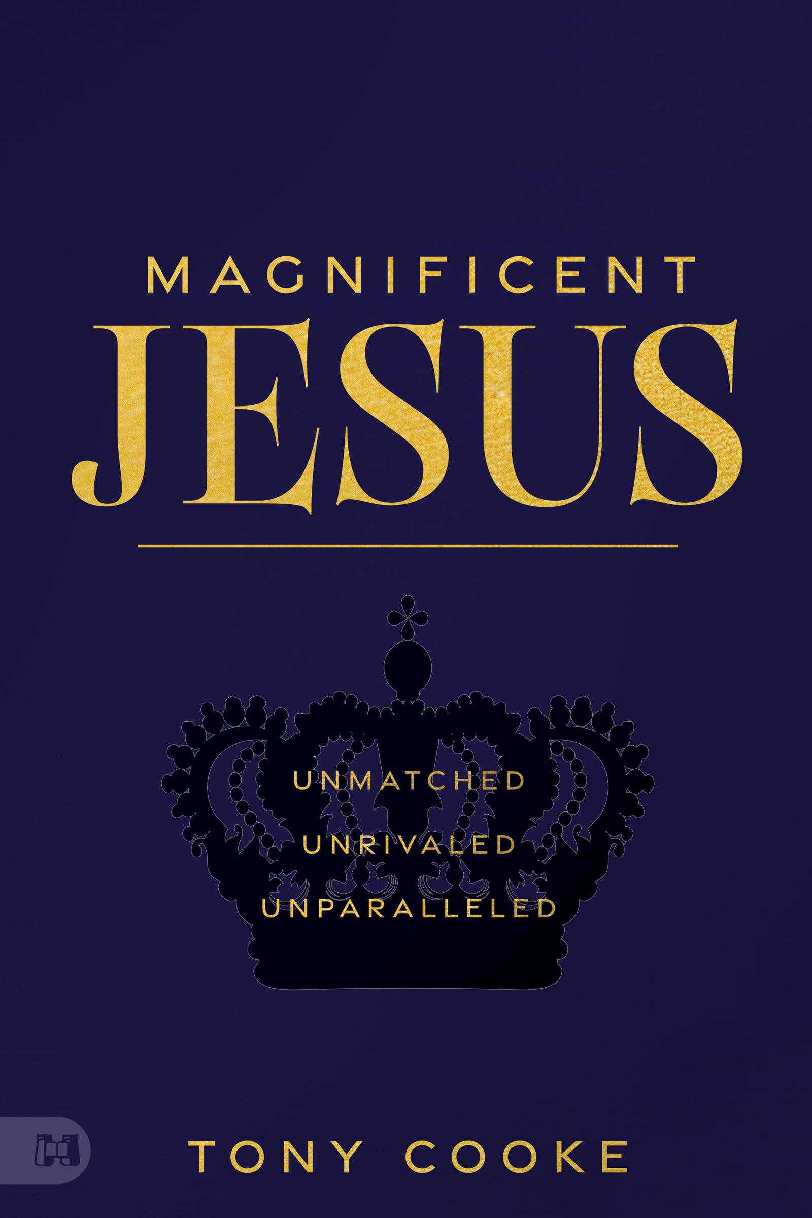 Magnificent Jesus: Unmatched, Unrivaled, Unparalleled 9781667504650