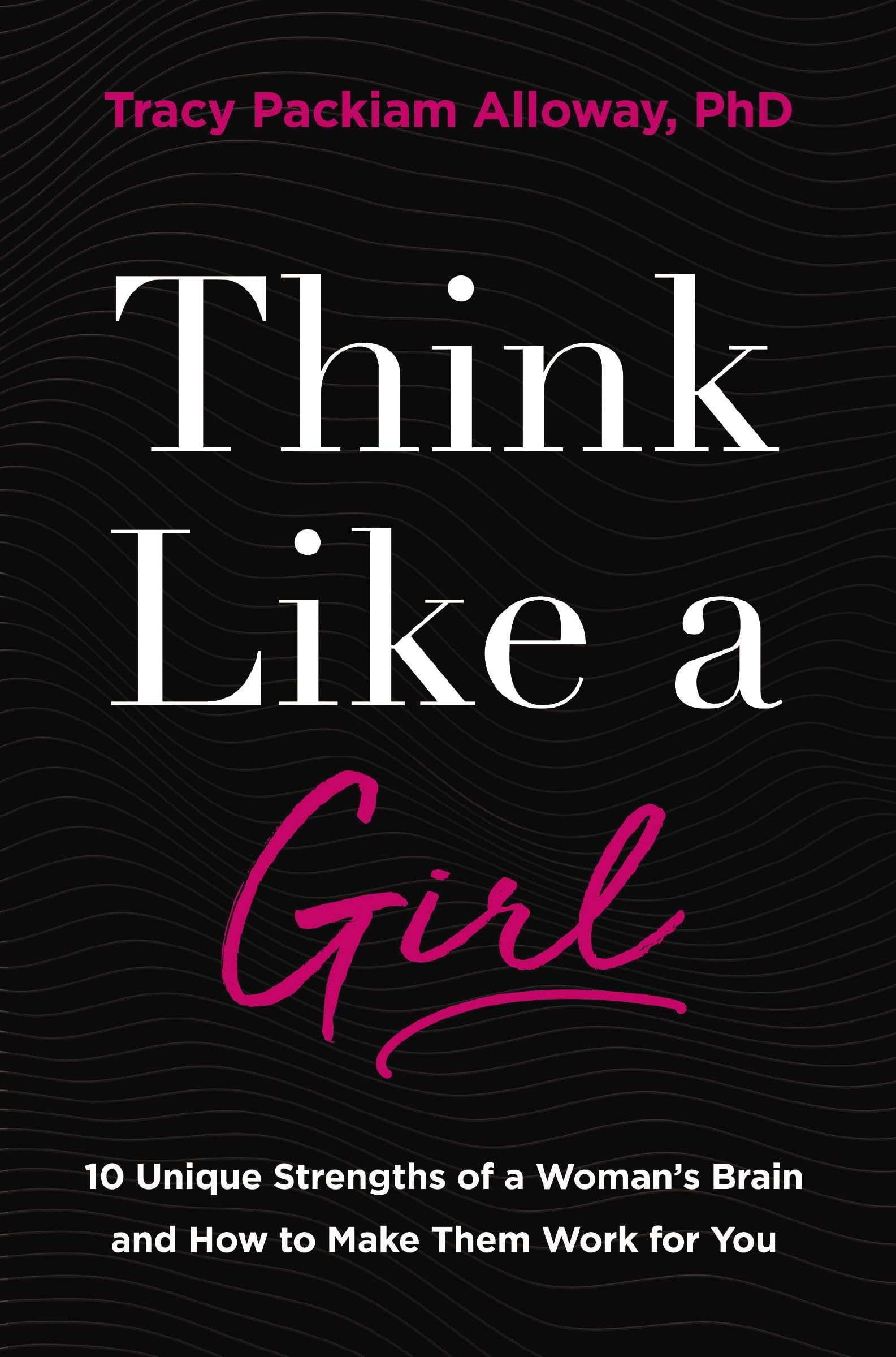 Think Like a Girl: 10 Unique Strengths of a Woman's Brain and How to Make Them Work for You 9780310369936
