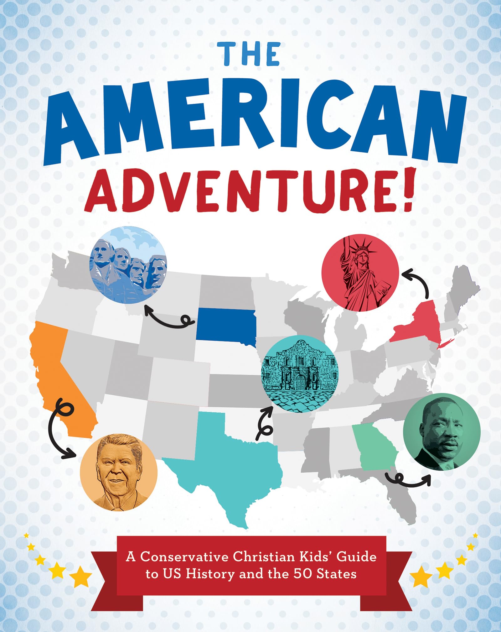 The American Adventure!: A Conservative Christian Kids' Guide to Us History and the 50 States 9781636098920