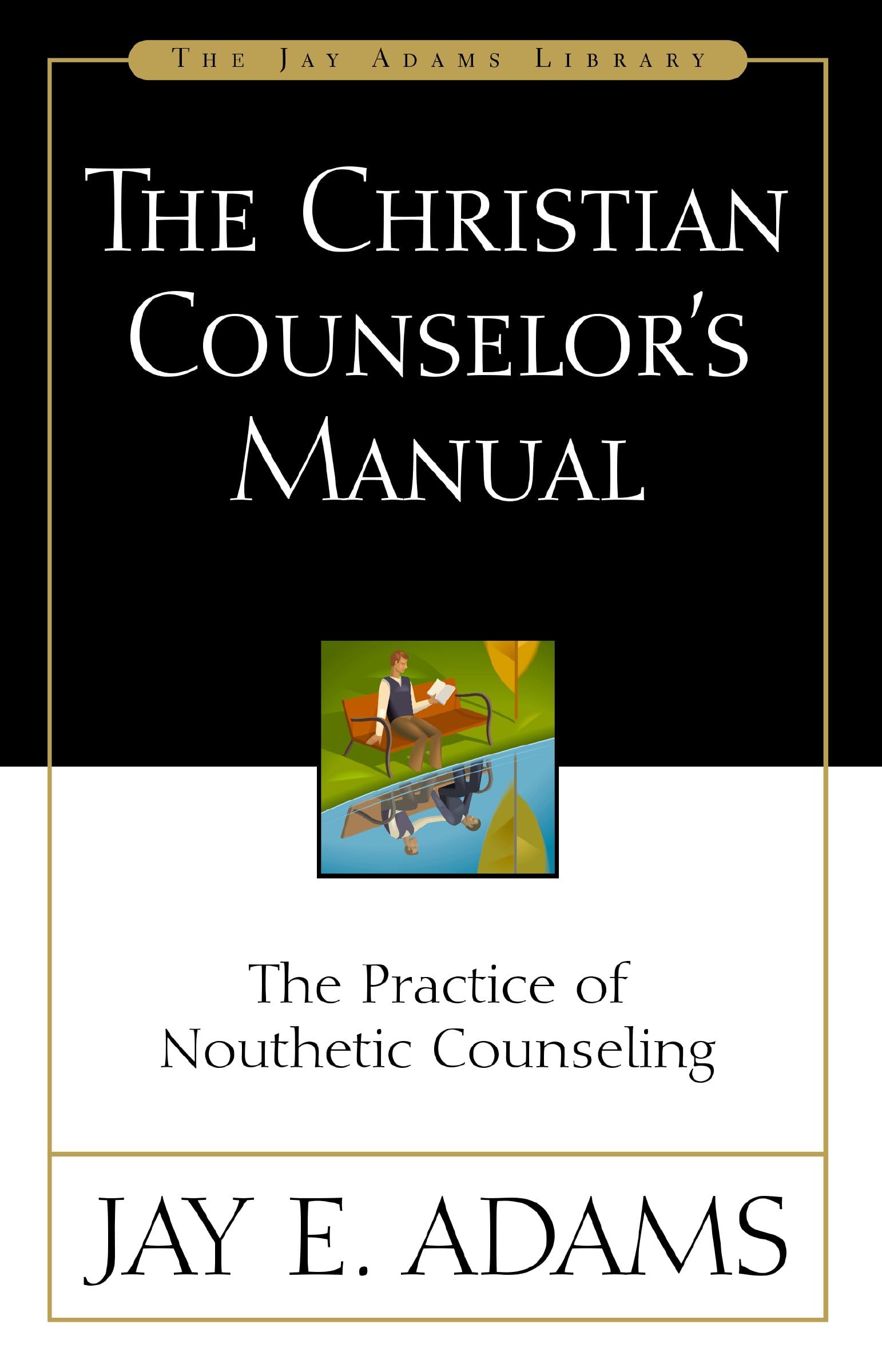The Christian Counselor's Manual: The Practice of Nouthetic Counseling 9780310176107