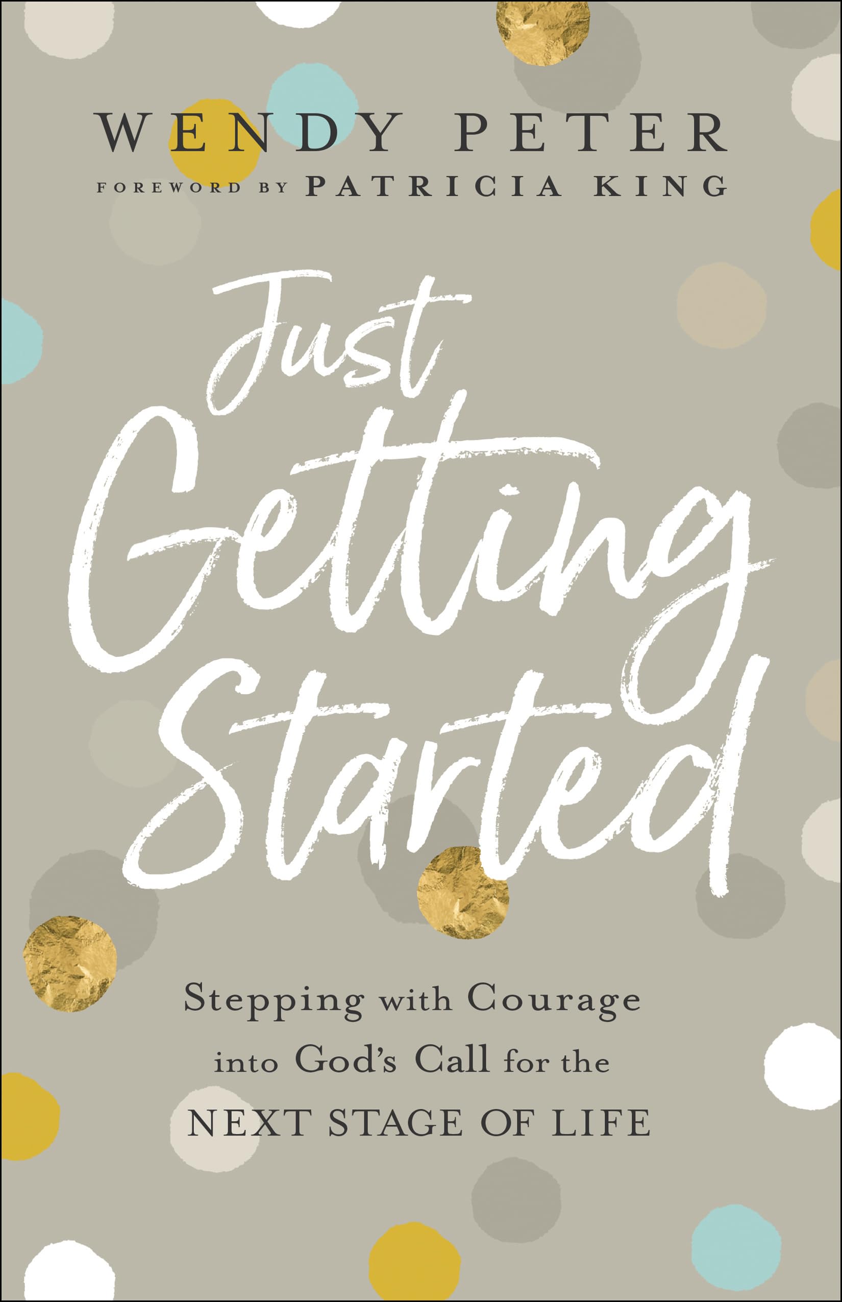 Just Getting Started: Stepping with Courage into God's Call for the Next Stage of Life 9780800762117