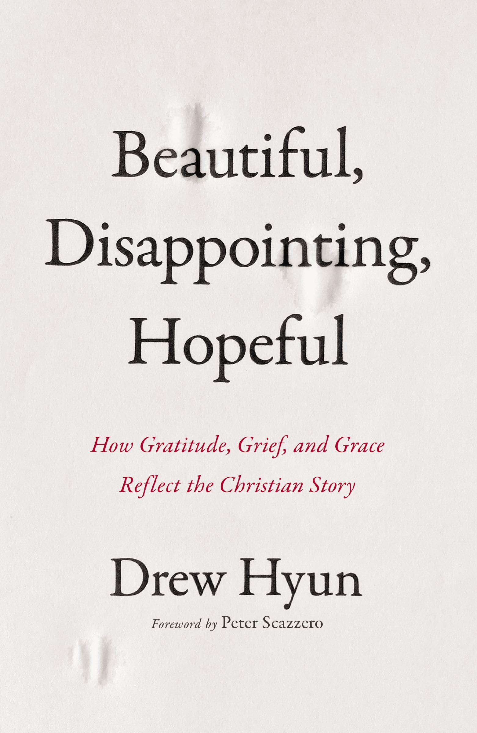 Beautiful, Disappointing, Hopeful: How Gratitude, Grief, and Grace Reflect the Christian Story 9780310161530