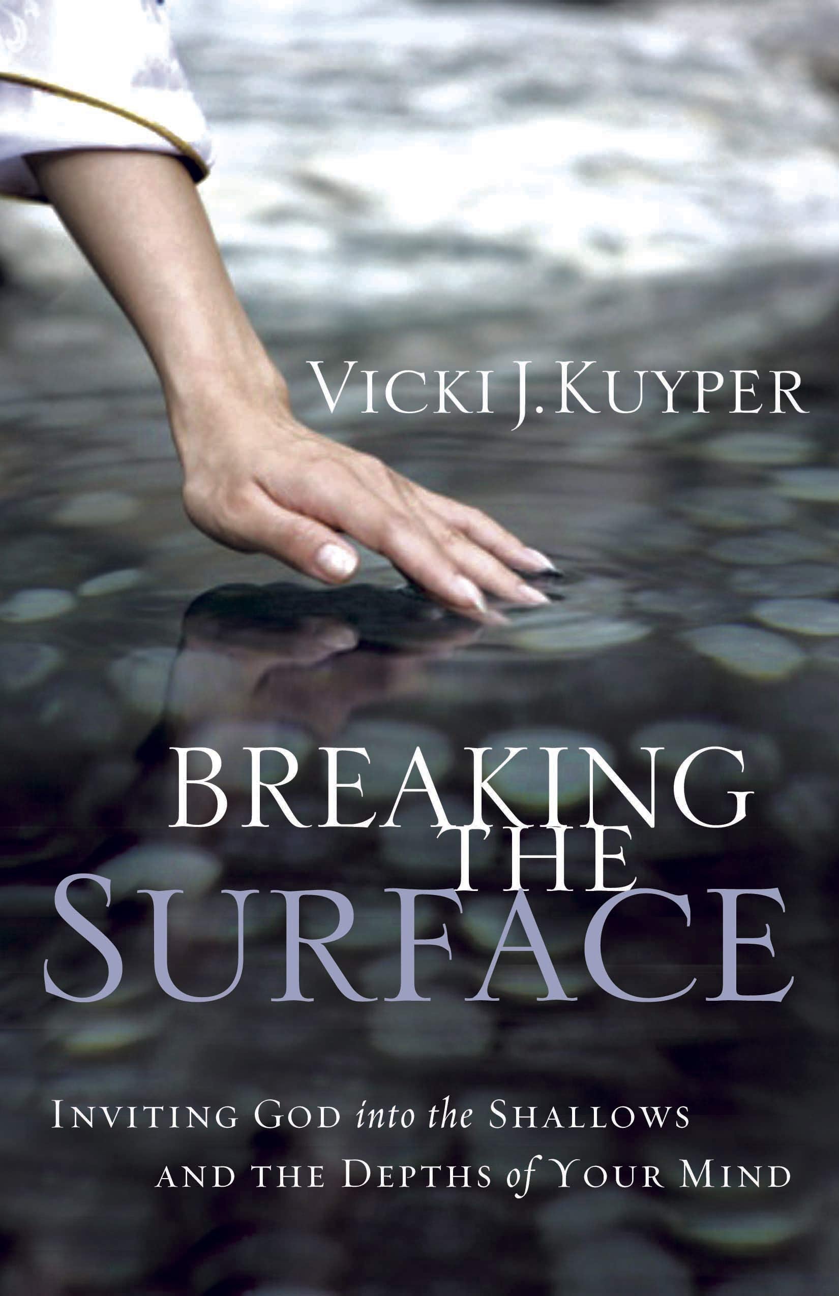 Breaking the Surface: Inviting God into the Shallows and the Depths of Your Mind 9781596692343