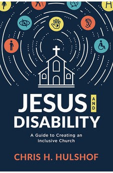 Jesus and Disability: A Guide to Creating an Inclusive Church 9781535998895