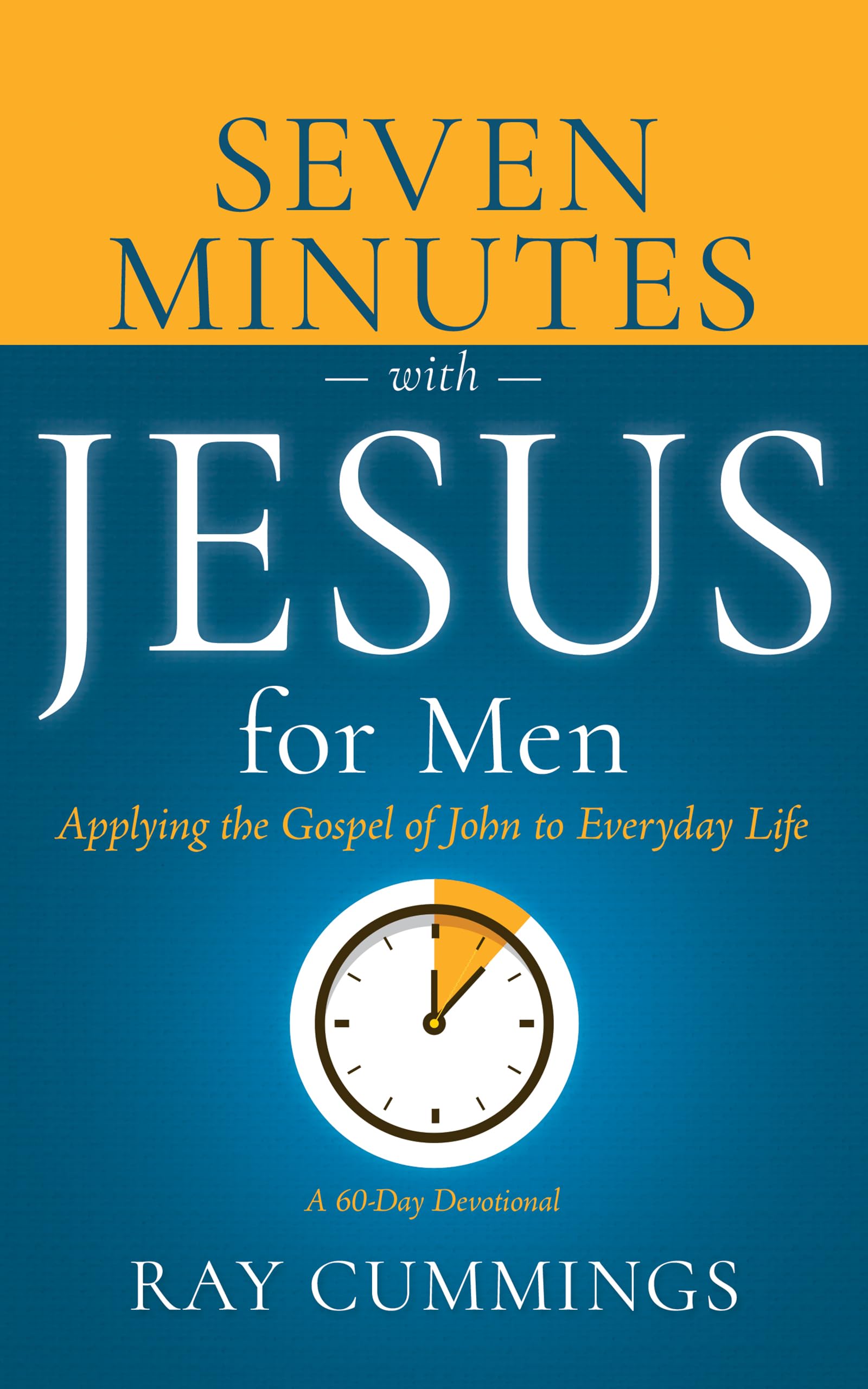 Seven Minutes with Jesus for Men: Applying the Gospel of John to Everyday Life (A 60-Day Devotional) 9798887693828