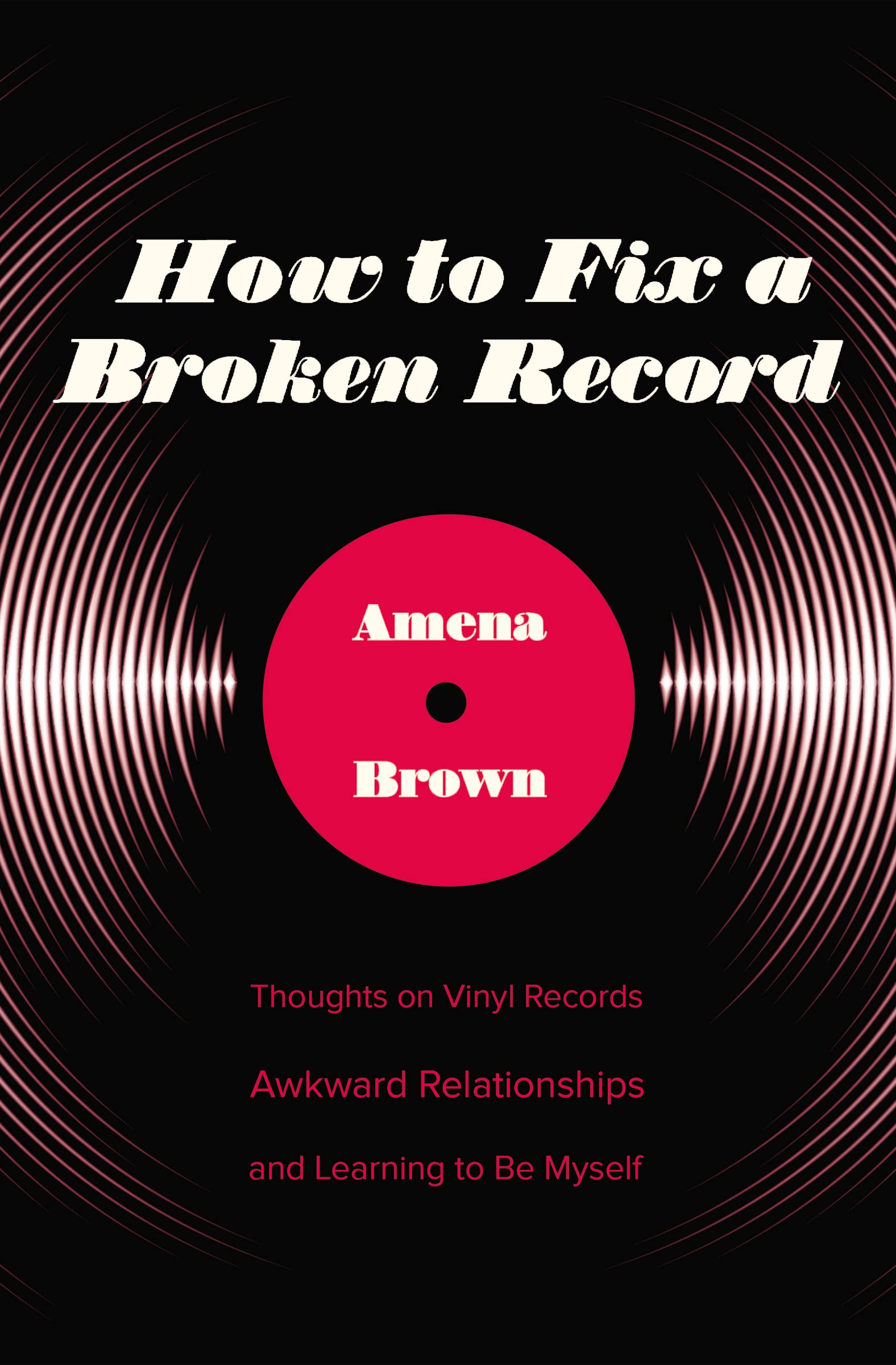 How to Fix a Broken Record: Thoughts on Vinyl Records, Awkward Relationships, and Learning to Be Myself 9780310349334