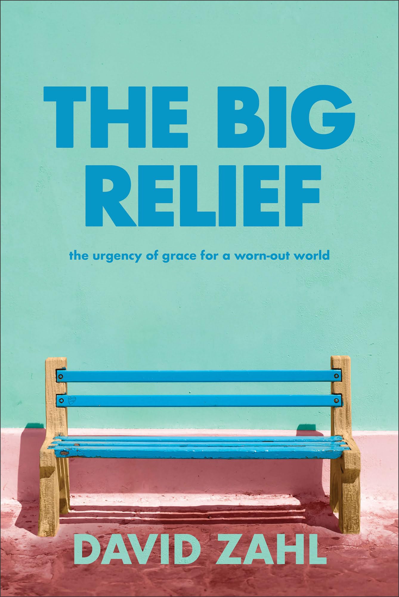 The Big Relief: The Urgency of Grace for a Worn-Out World 9781587435577