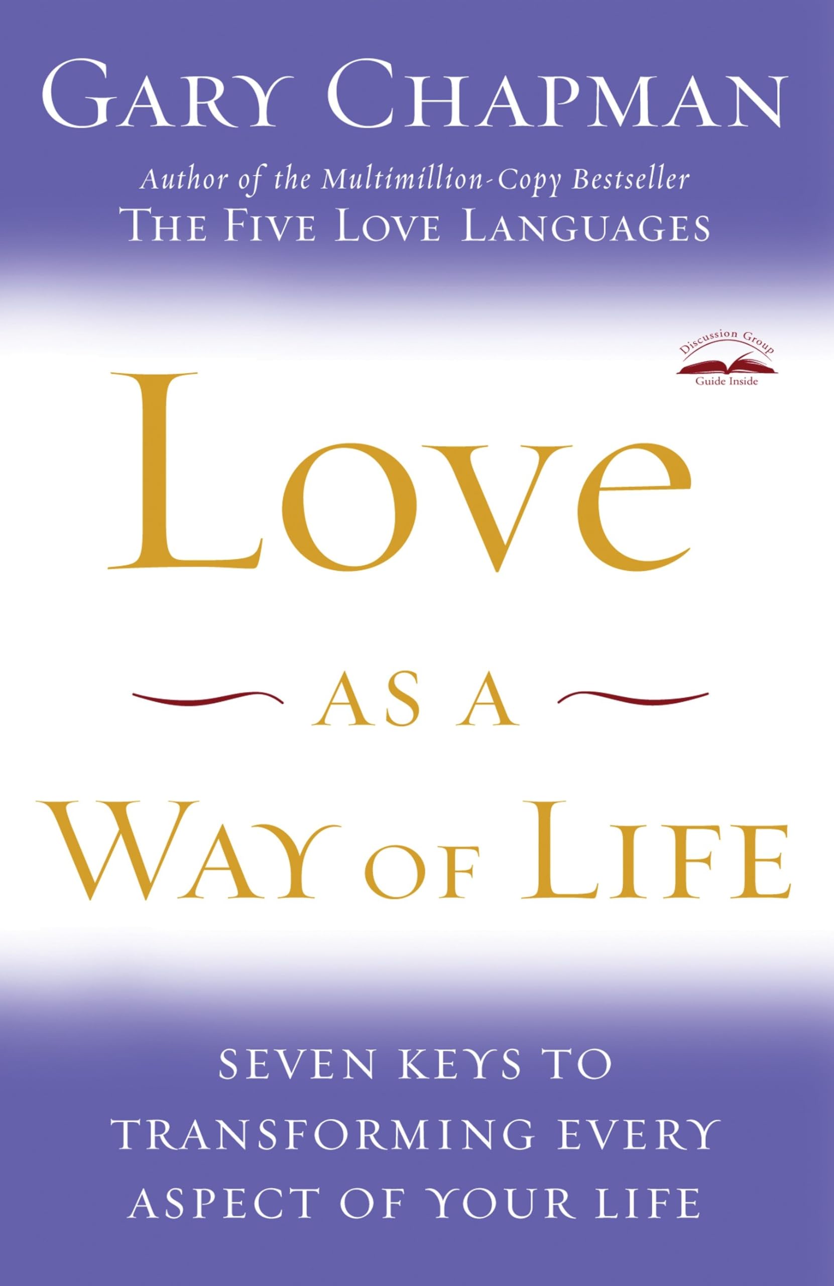 Love as a Way of Life: Seven Keys to Transforming Every Aspect of Your Life 9781400072590