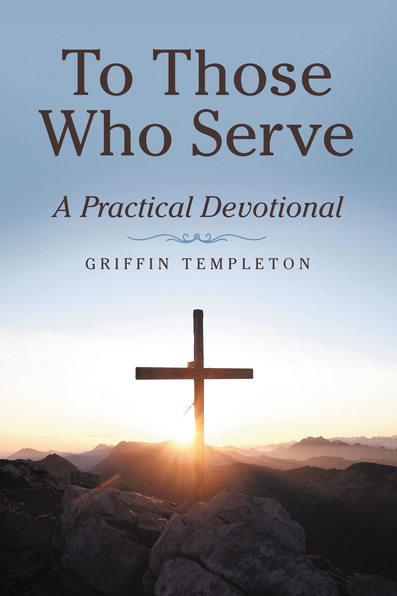 To Those Who Serve: A Practical Devotional 9781664249585
