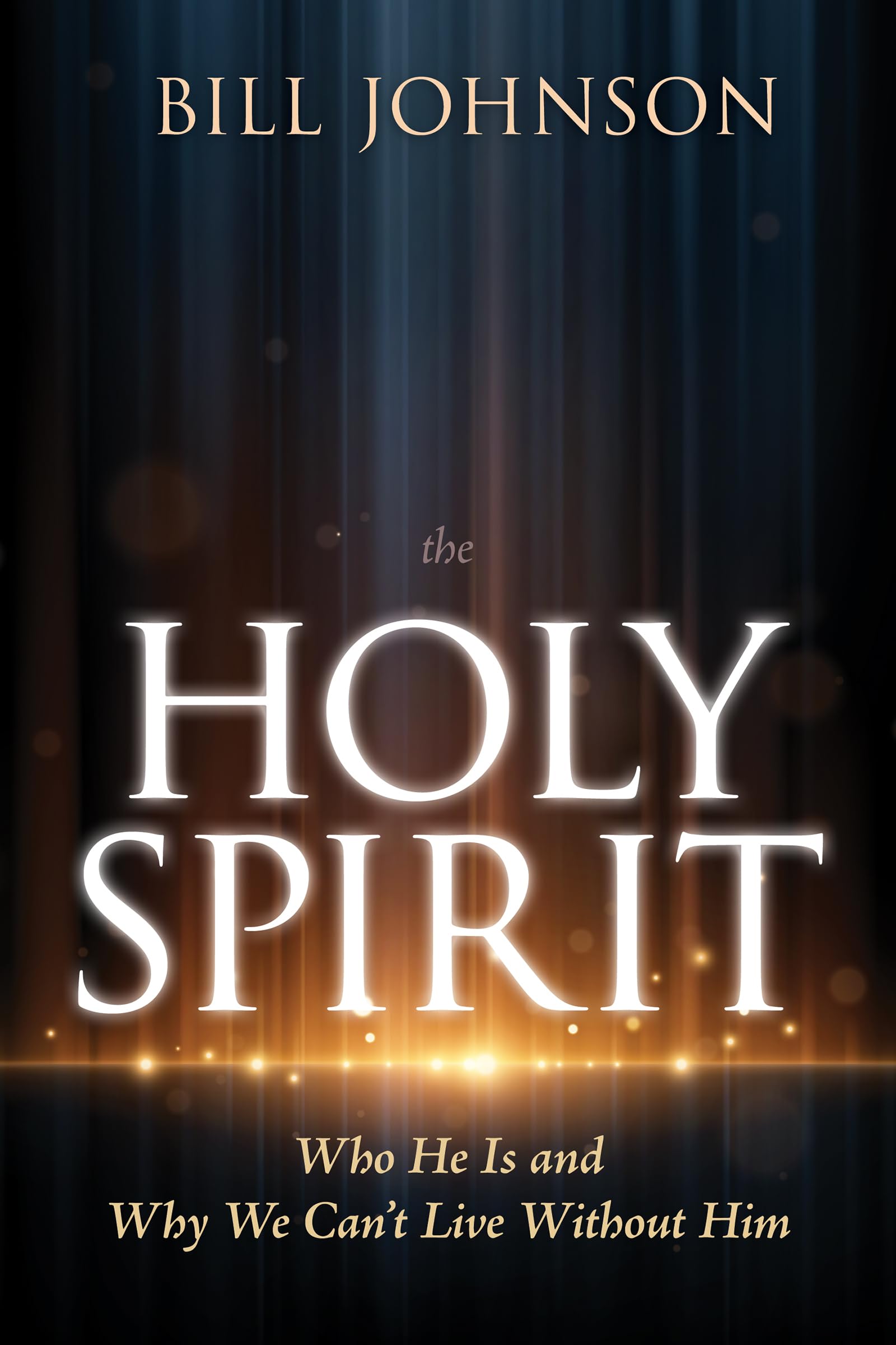 The Holy Spirit: Who He Is and Why We Can't Live Without Him 9798887693101