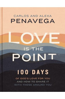 Love Is the Point: 100 Days of God's Love for You and How to Share It with Those Around You 9781400242771