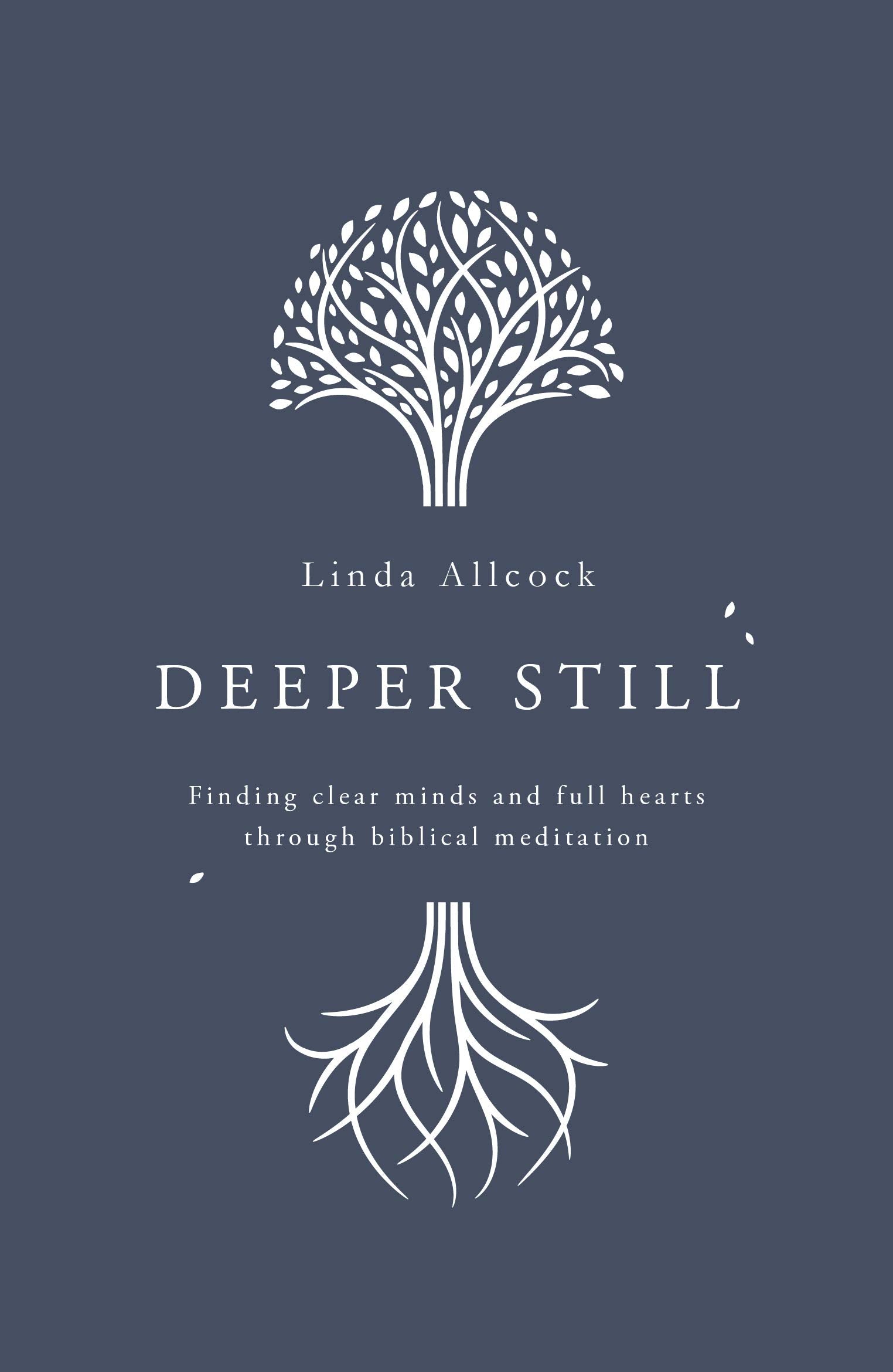 Deeper Still: Finding Clear Minds and Full Hearts through Biblical Meditation 9781784984472