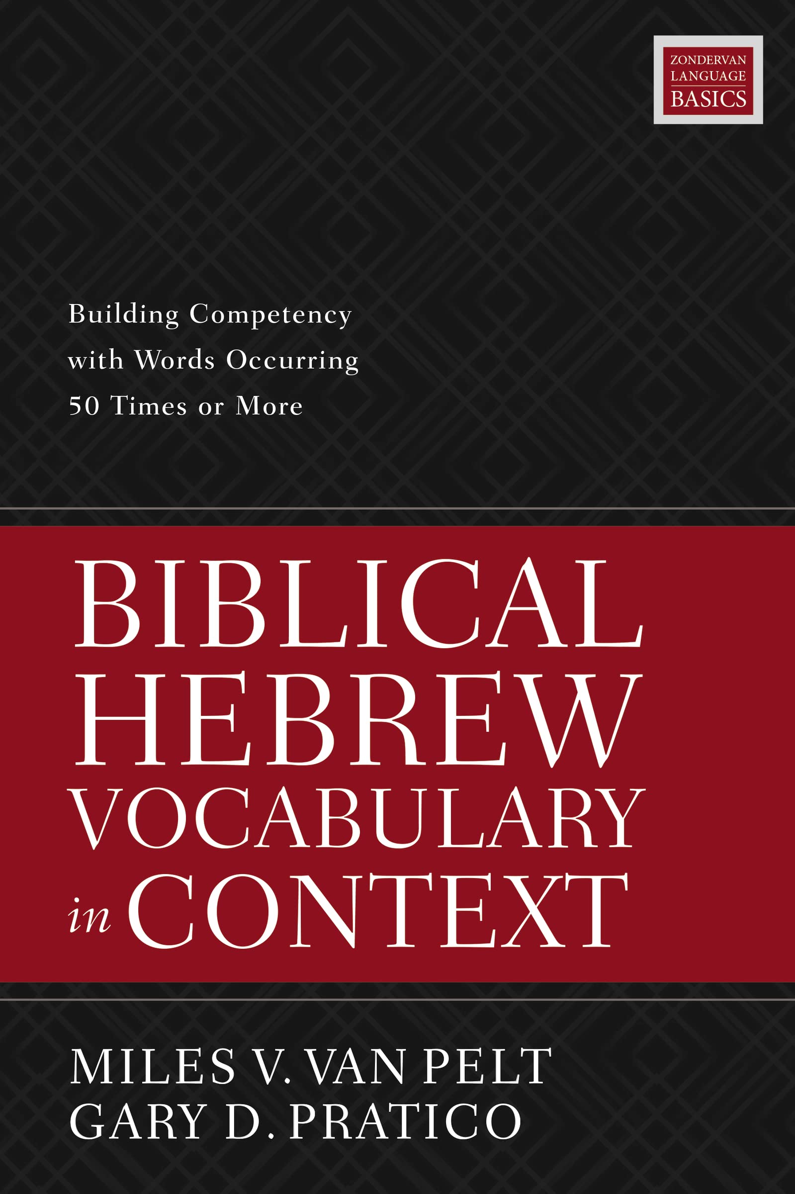 Biblical Hebrew Vocabulary in Context: Building Competency with Words Occurring 50 Times or More 9780310098478
