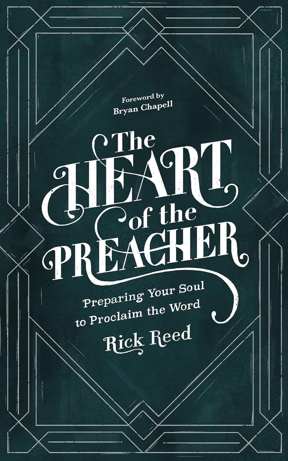 The Heart of the Preacher: Preparing Your Soul to Proclaim the Word 9781683598411