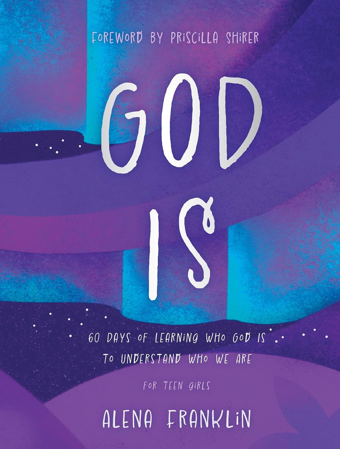 God Is ? A Devotional for Teen Girls & Young Women: 60 Days of Learning Who God Is to Understand Who We Are 9798384515630