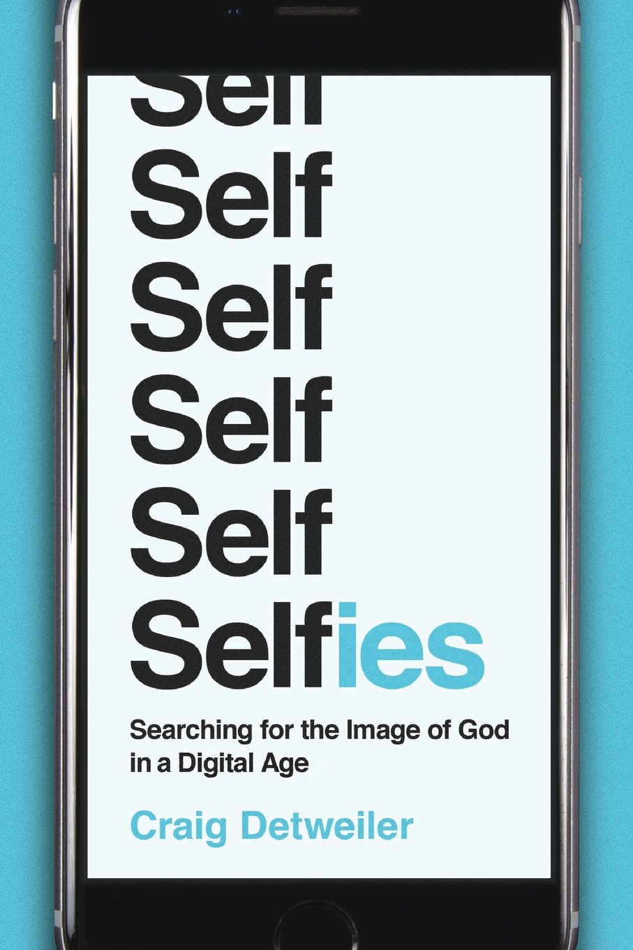 Selfies: Searching for the Image of God in a Digital Age 9781587433986