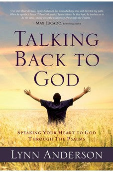 Talking Back to God: Speaking Your Heart to God Through the Psalms 9780891126461