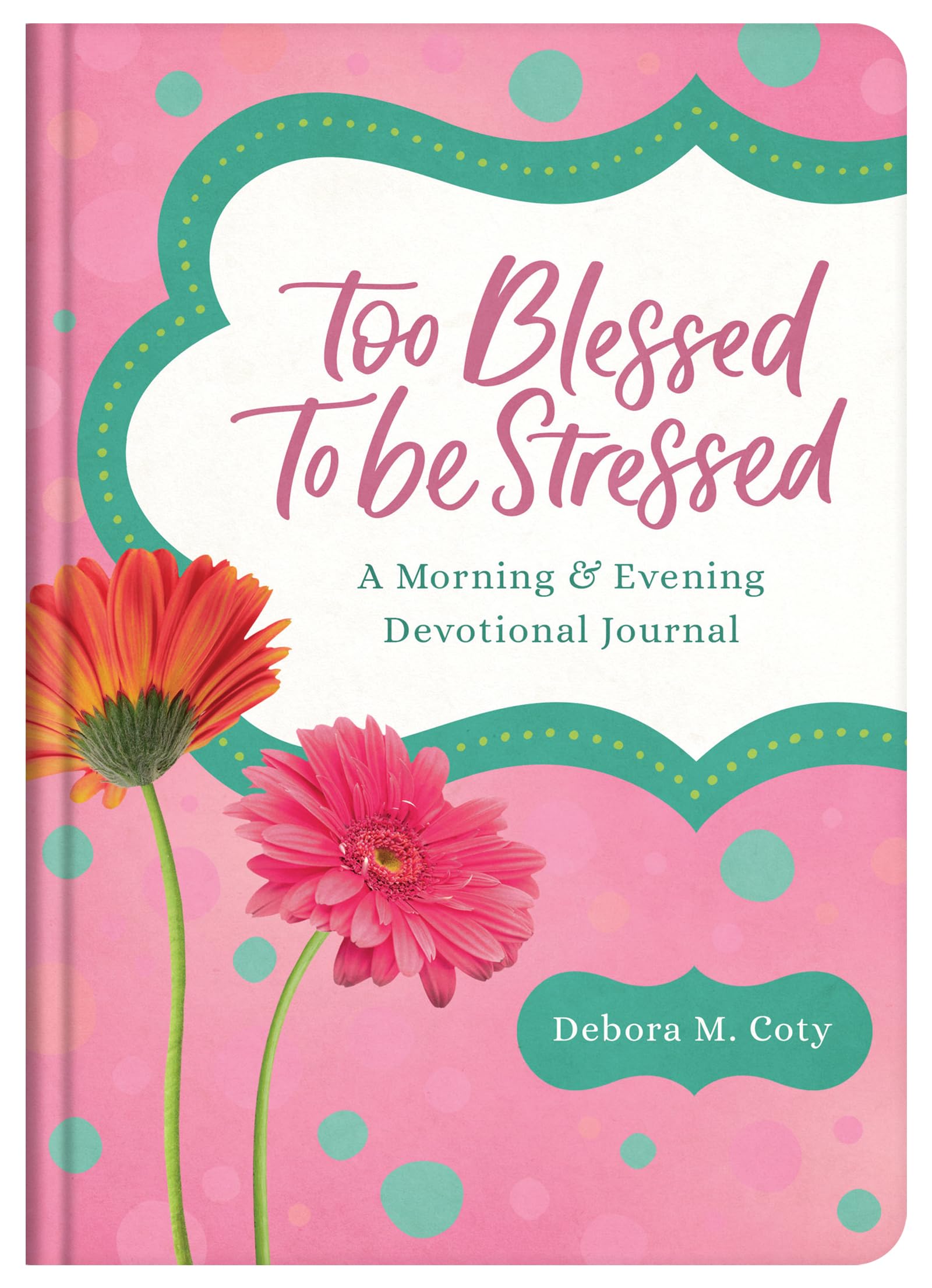 Too Blessed to Be Stressed: A Morning & Evening Devotional Journal 9781636097459