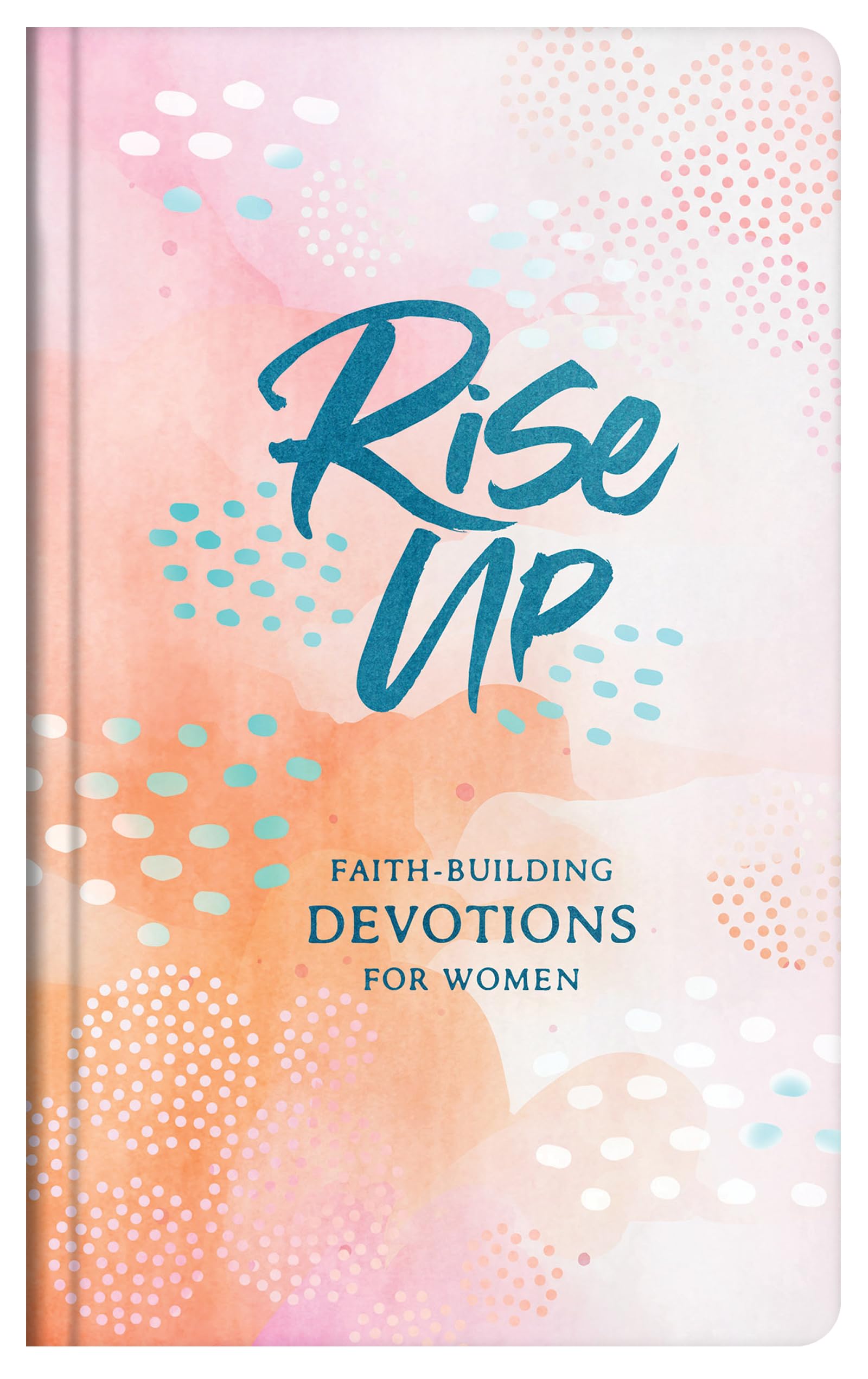 Rise Up: Faith-Building Devotions for Women 9781636093437