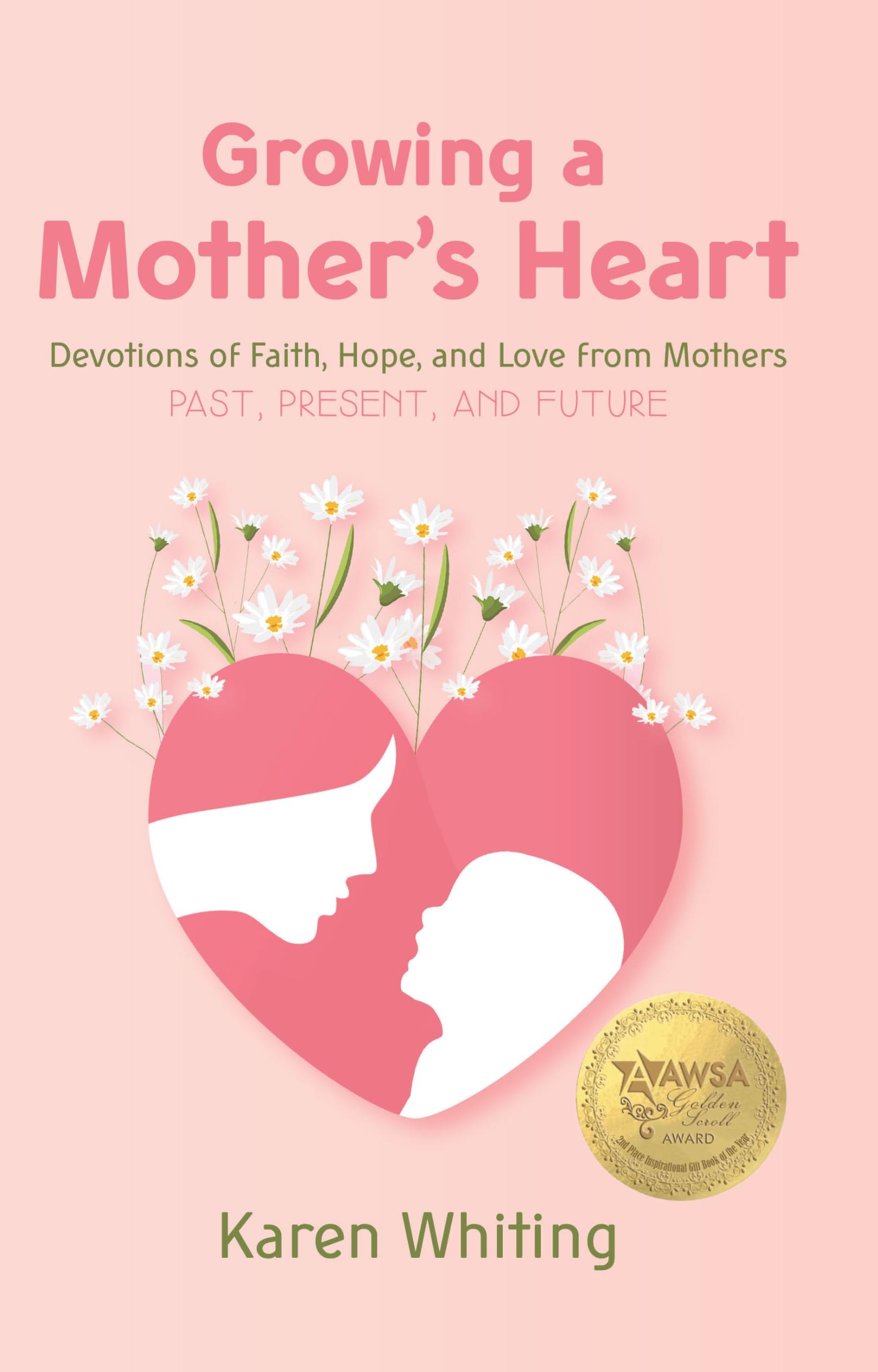 Growing a Mother's Heart: Devotions of Faith, Hope, and Love from Mothers 9781617155604