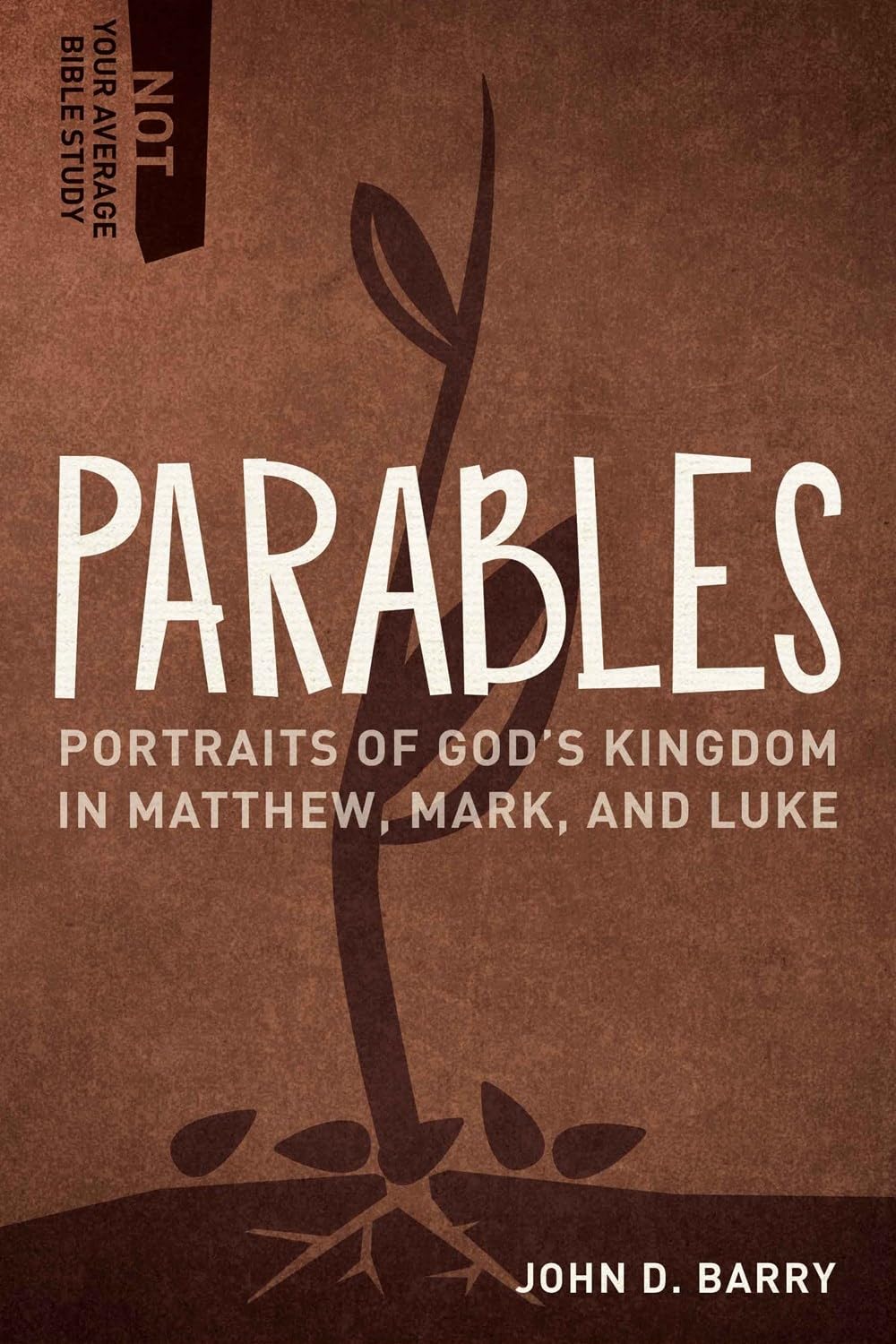 Parables: Portraits of God's Kingdom in Matthew, Mark, and Luke (Not Your Average Bible Study) 9781683592570