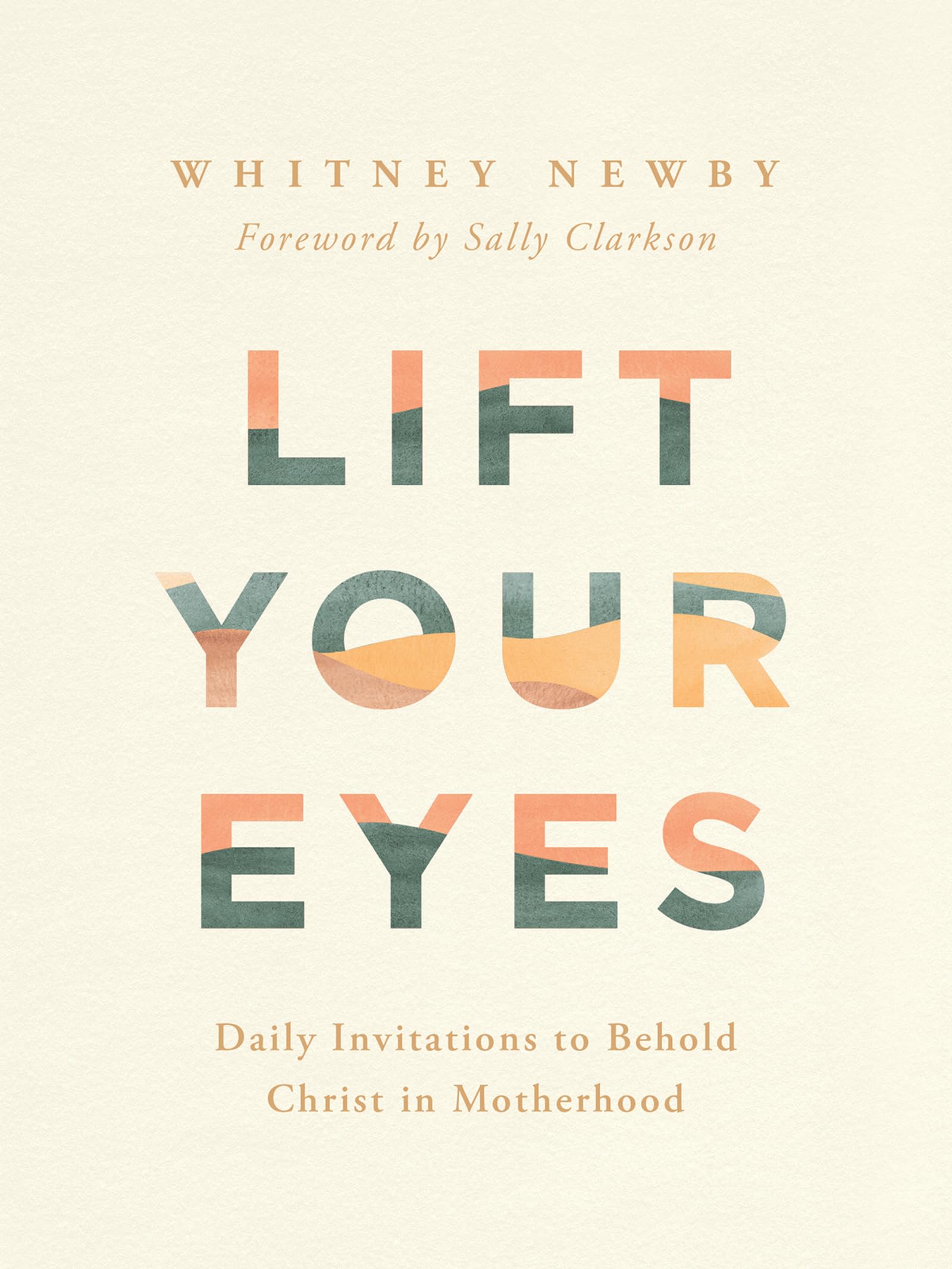 Lift Your Eyes: Daily Invitations to Behold Christ in Motherhood 9780736989312