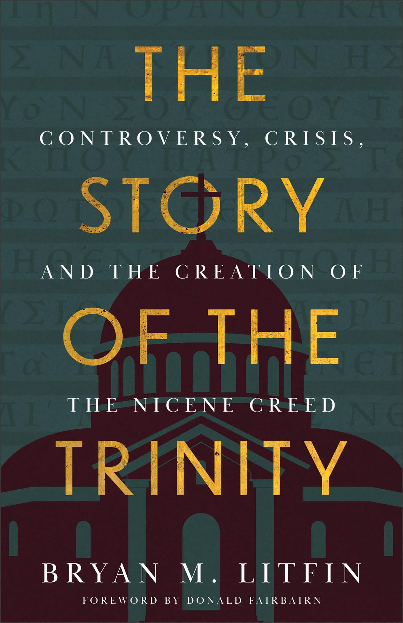 The Story of the Trinity: Controversy, Crisis, and the Creation of the Nicene Creed 9781540904829