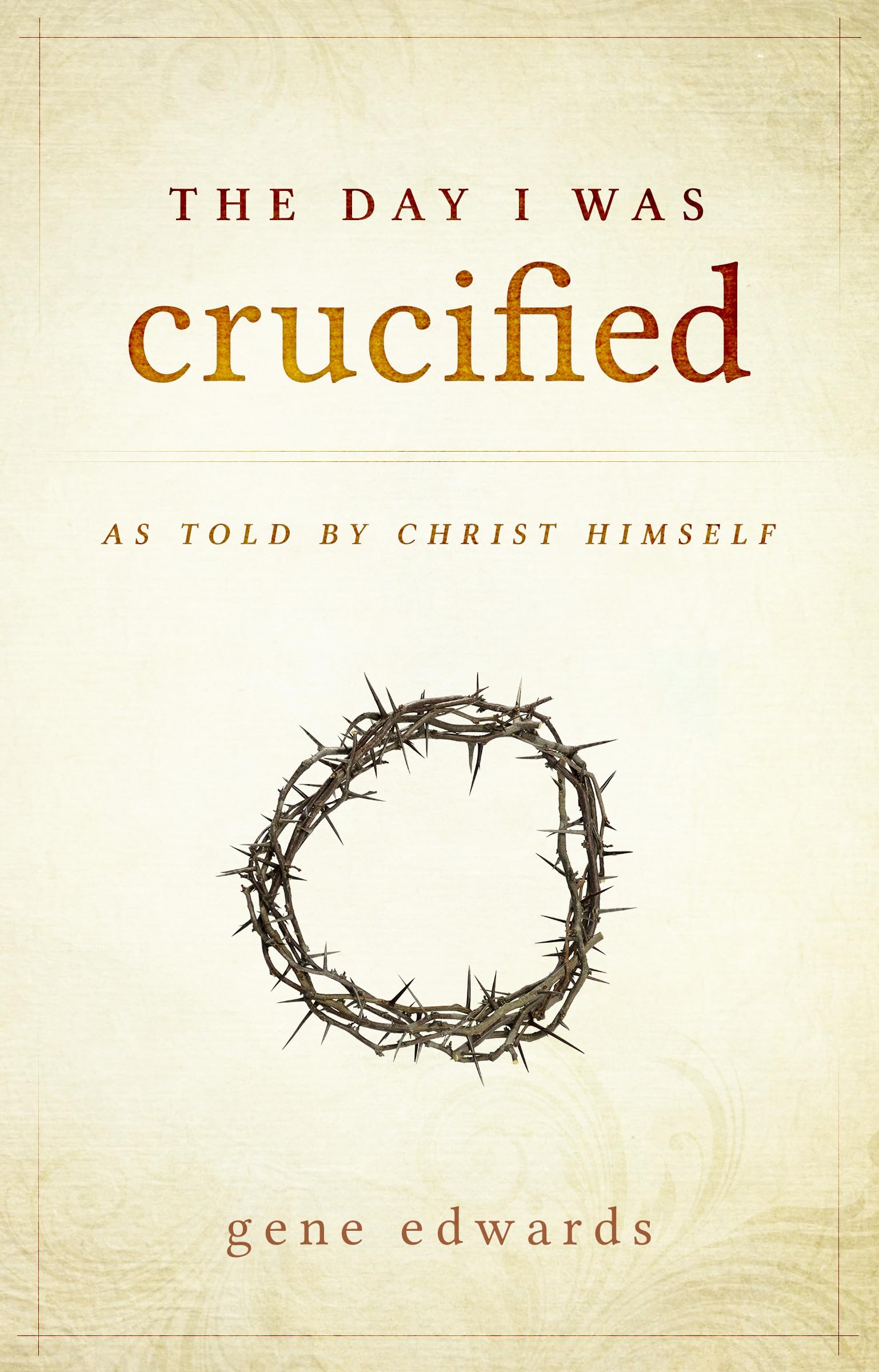 The Day I was Crucified: As Told by Christ Himself 9780768405293