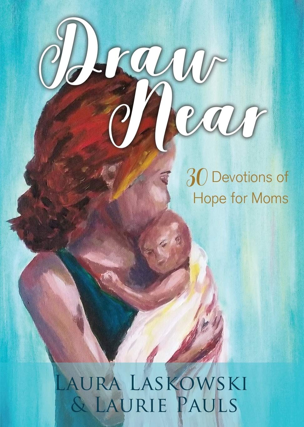 Draw Near: Thirty Devotions of Hope for Moms 9781486618903