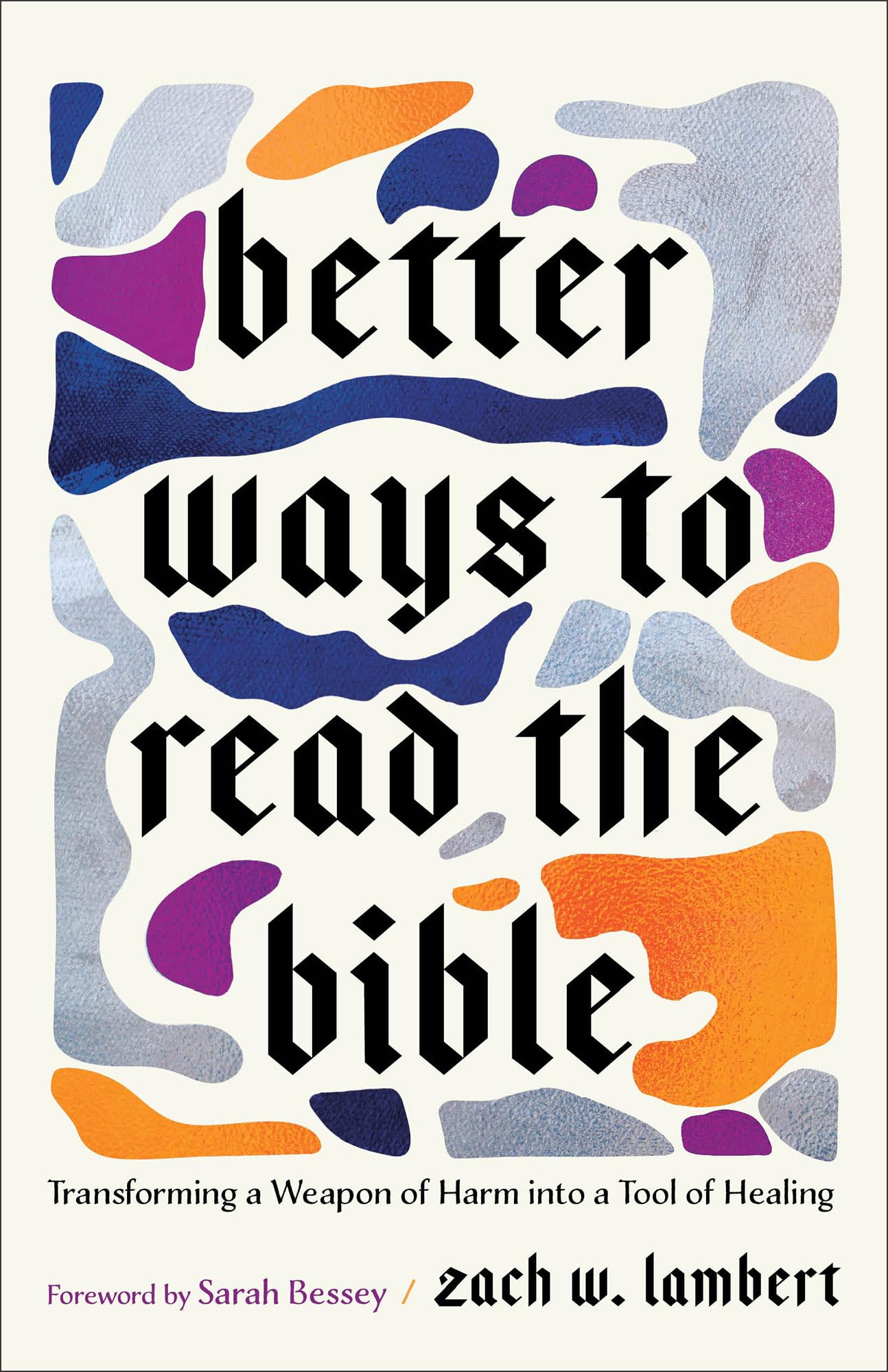 Better Ways to Read the Bible: Transforming a Weapon of Harm into a Tool of Healing (Four New Lenses for Making Sense of Scripture) 9781587436680