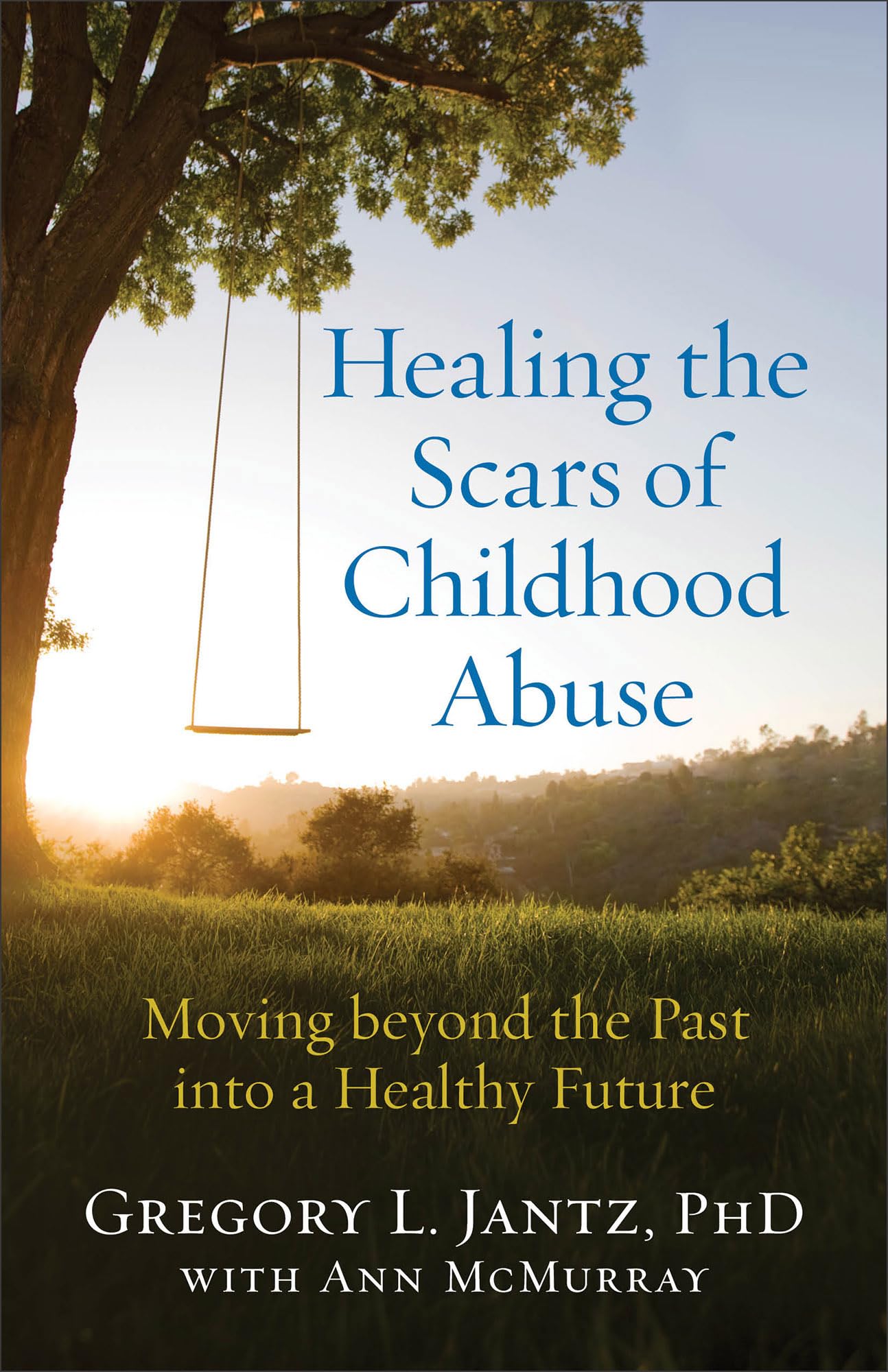 Healing the Scars of Childhood Abuse: Moving beyond the Past into a Healthy Future 9780800727727